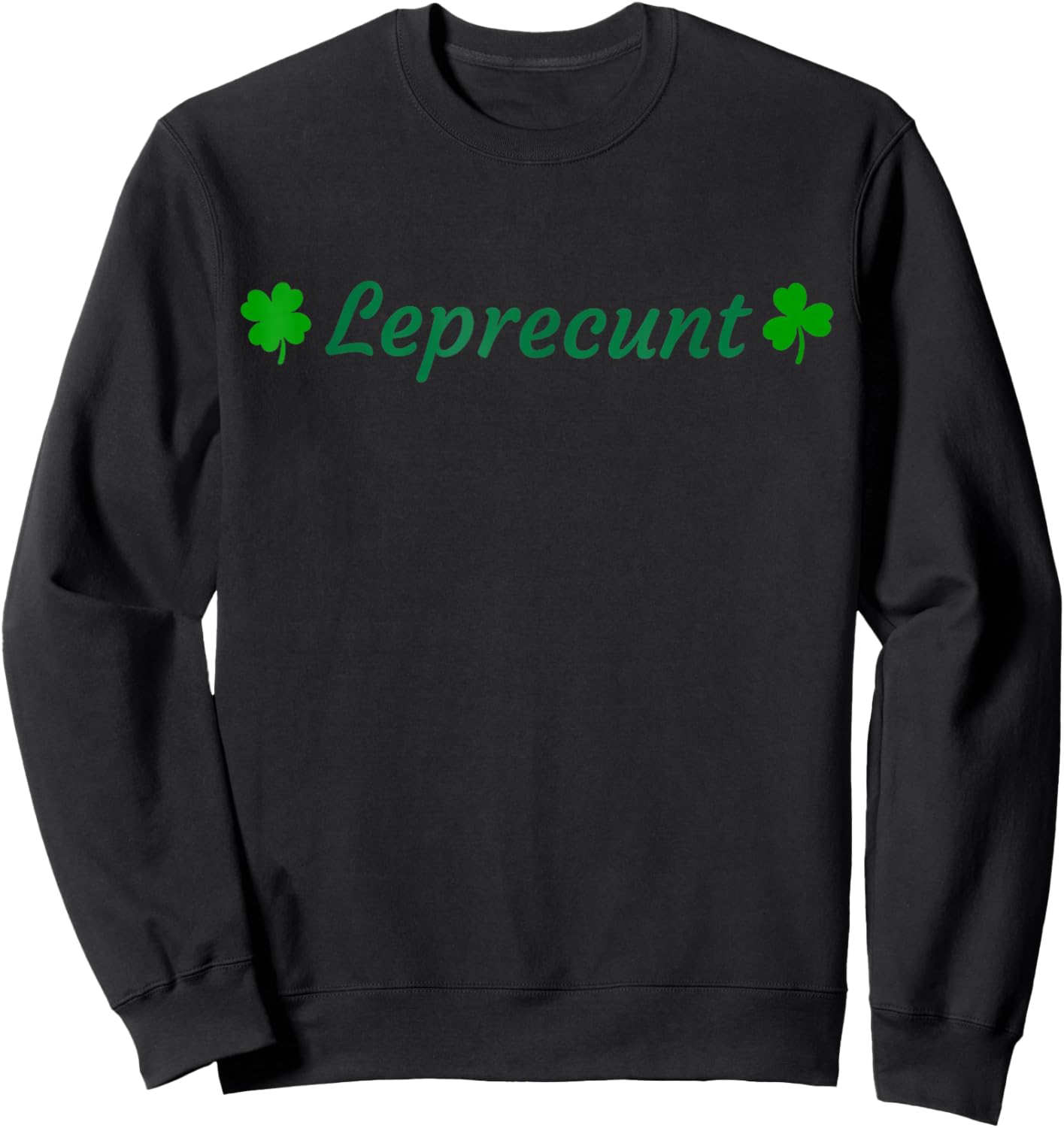 LEPRECUNT St Patrick's Day Funny Leprecunt Irish Shamrock Sweatshirt - Sweatshirt | Black