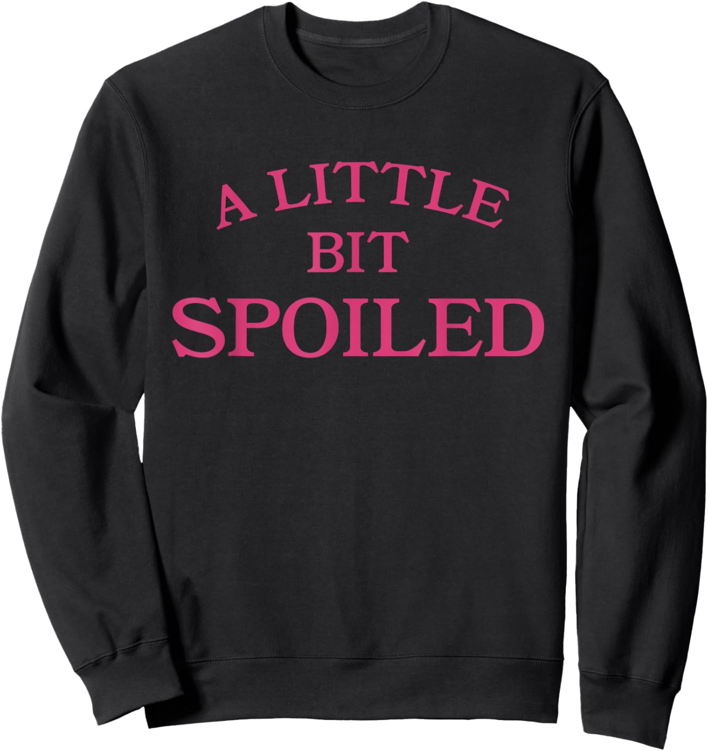 A Little Bit Spoiled Funny Sassy Princess Girl Sweatshirt - Sweatshirt | Black