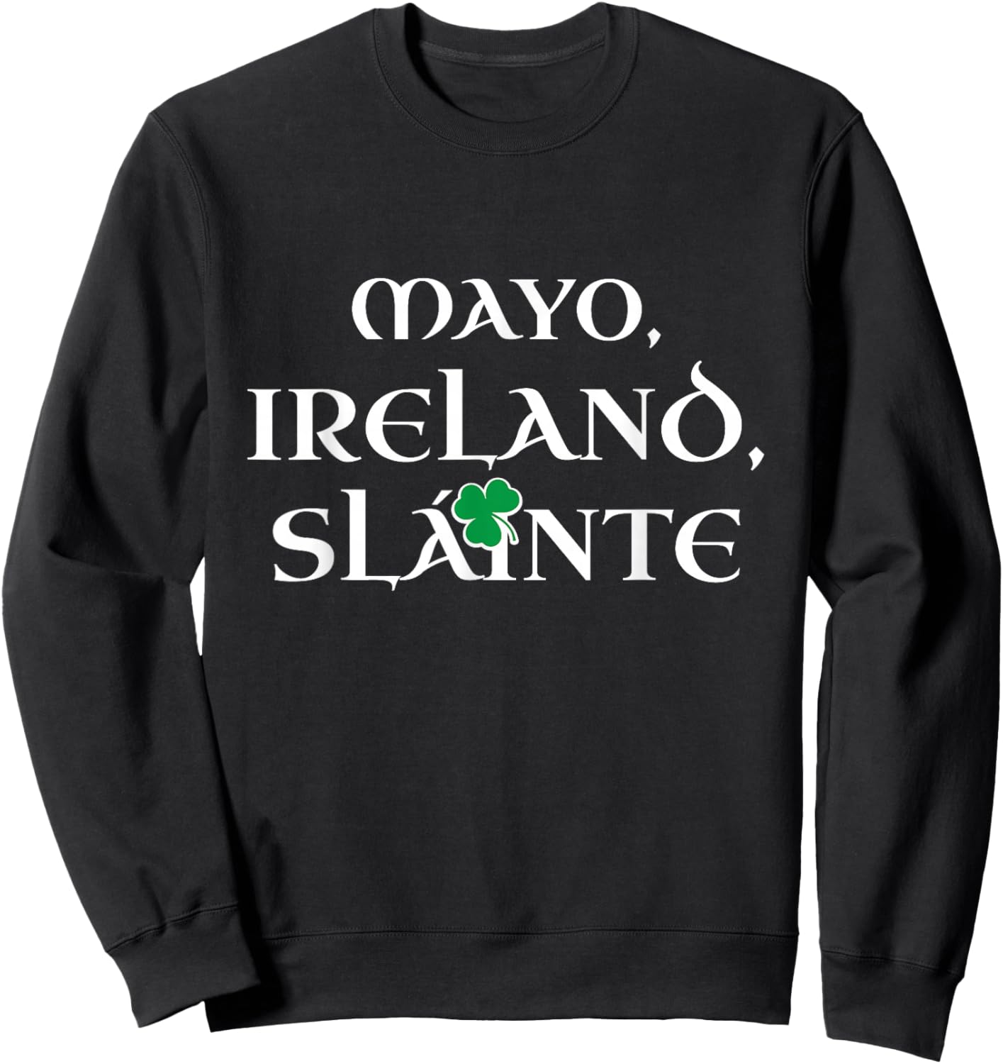 Ireland Mayo Slainte Irish Celtic Pride Patrick County Mayo Sweatshirt - Sweatshirt | Black