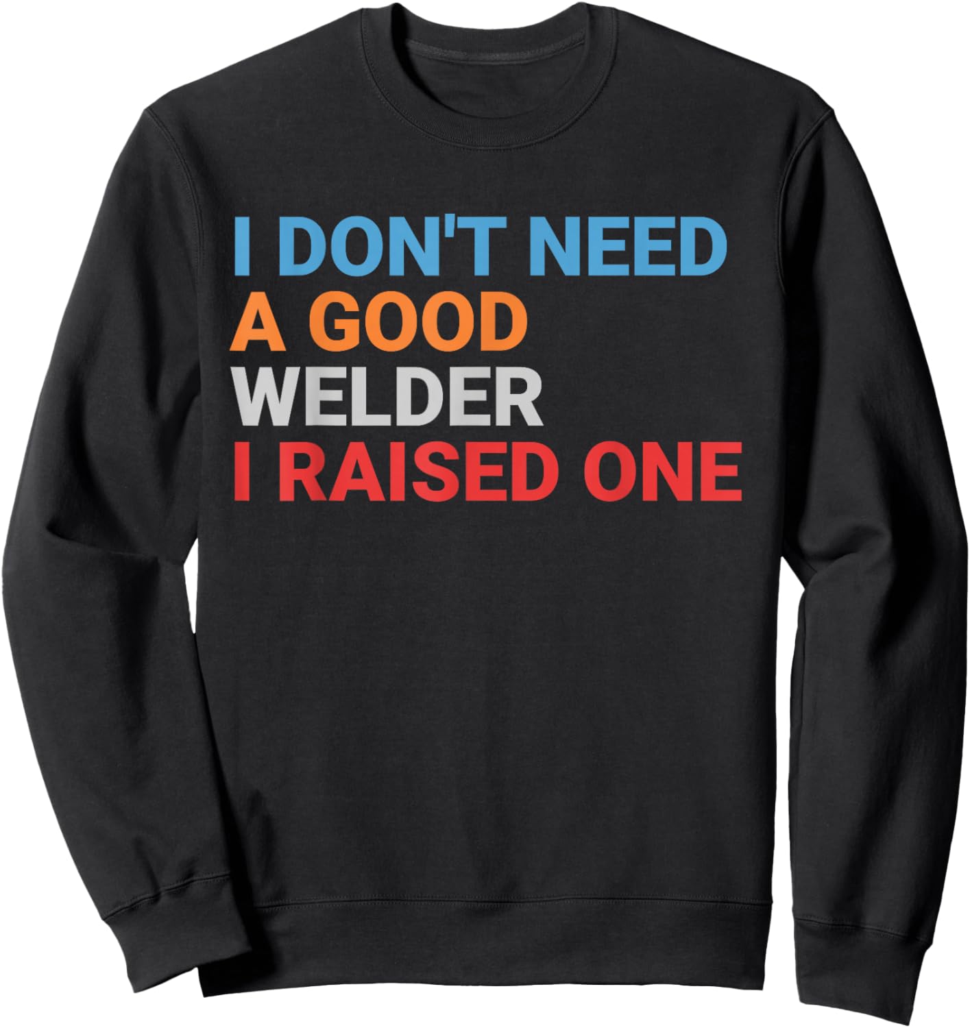 Retro I Don't Need A Good Welder Proud Parent Sweatshirt - Sweatshirt | Black