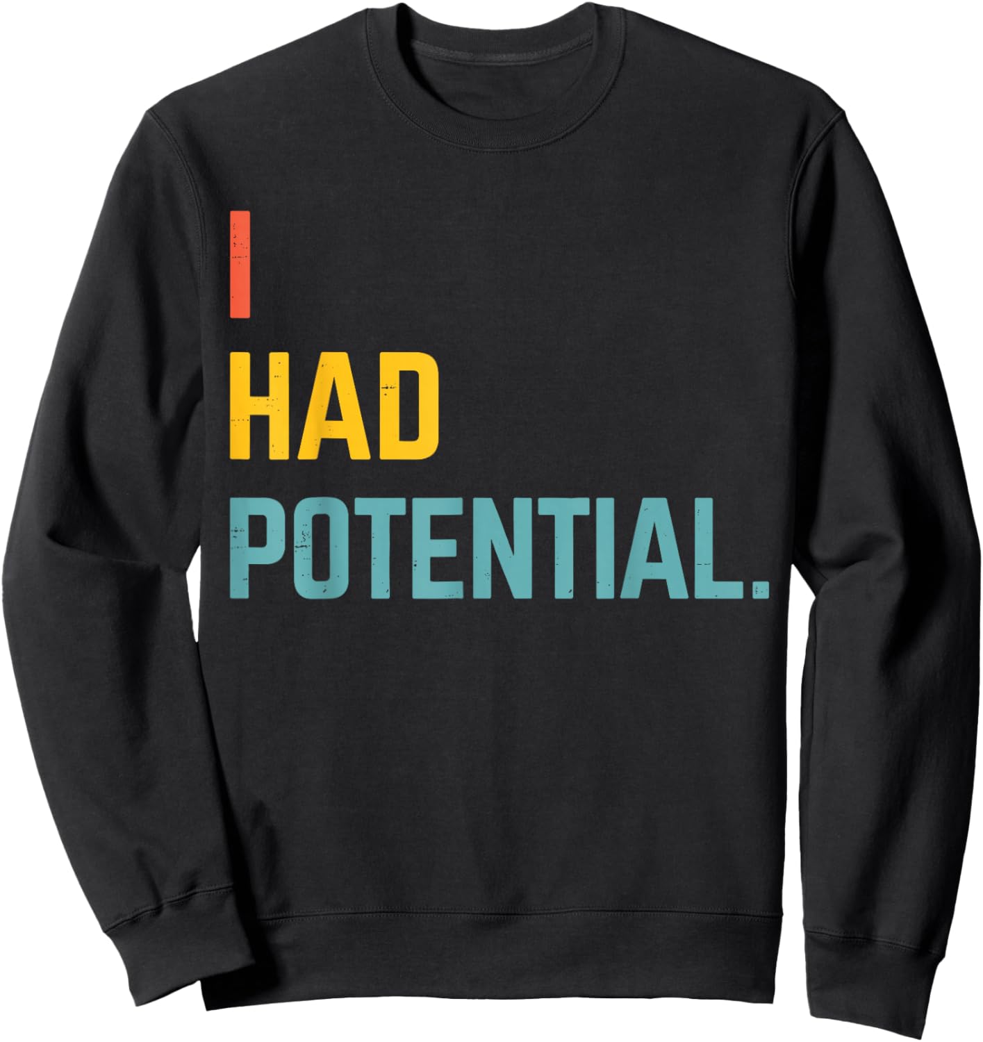 I Had Potential Vintage Quote Sweatshirt - Sweatshirt | Black