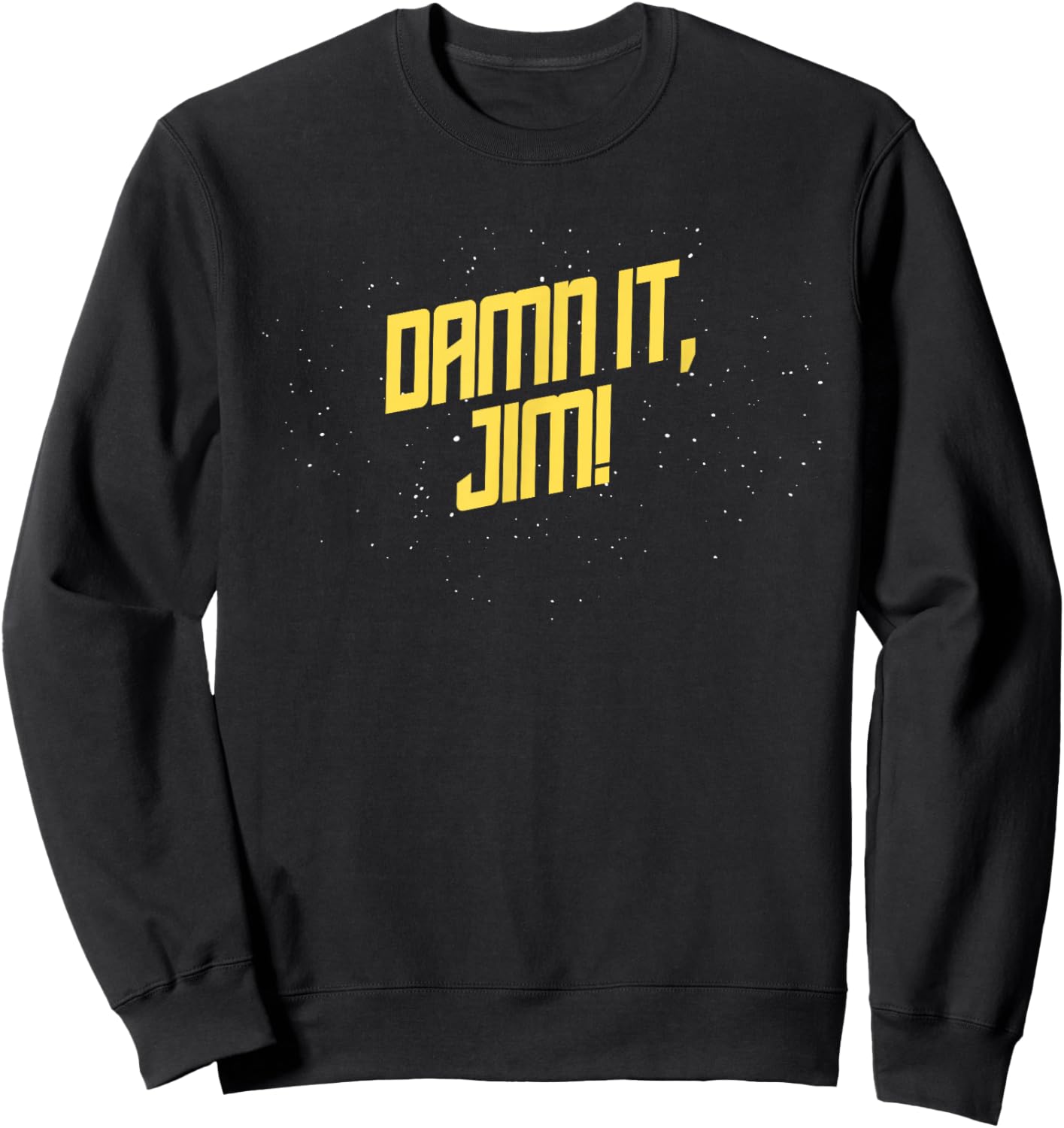 Dammit Damn It, Jim! Funny Space Style Sci-Fi Office Quote Sweatshirt - Sweatshirt | Black