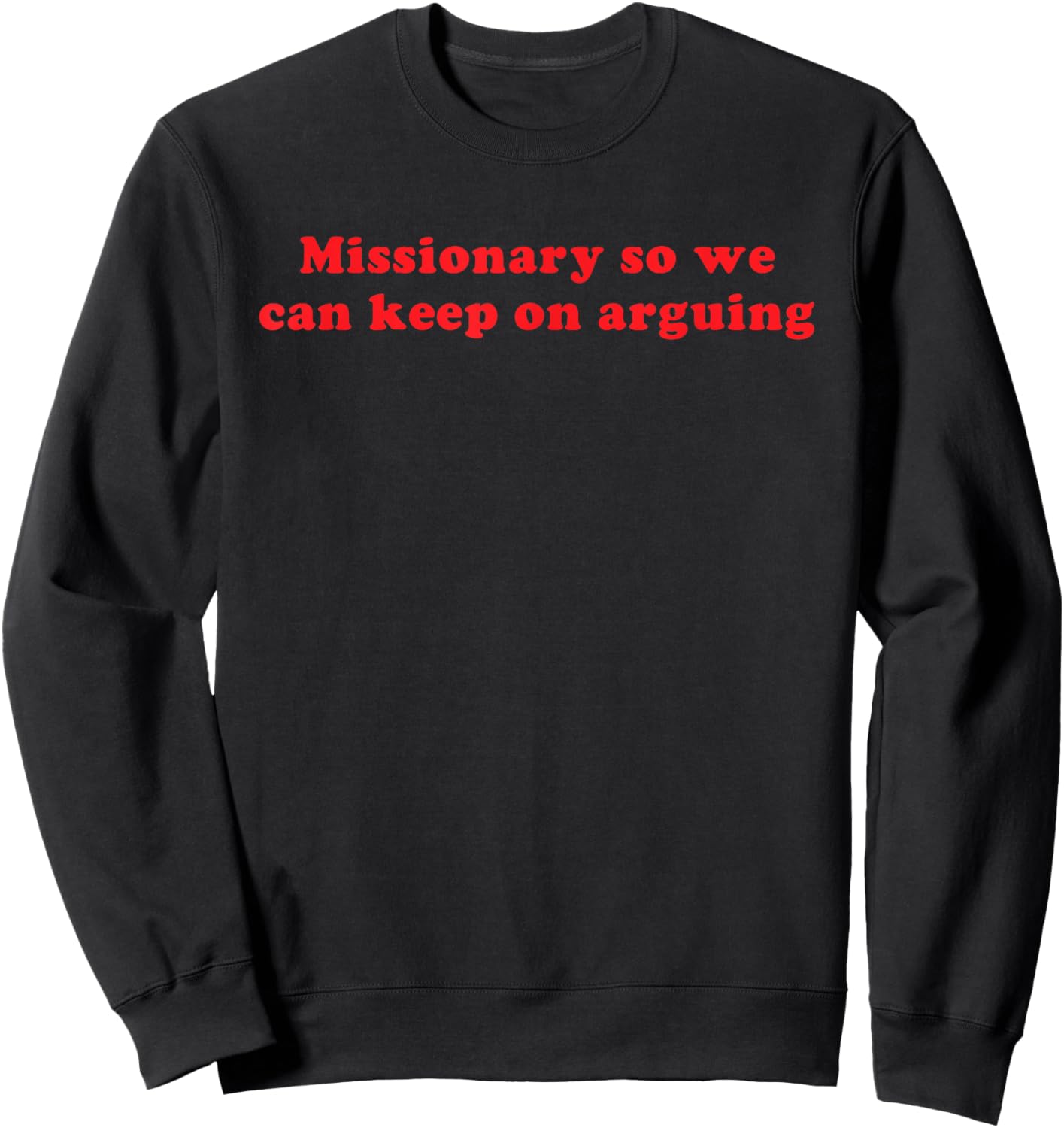 Missionary So We Can Keep On Arguing Funny Relationship Sweatshirt - Sweatshirt | Black