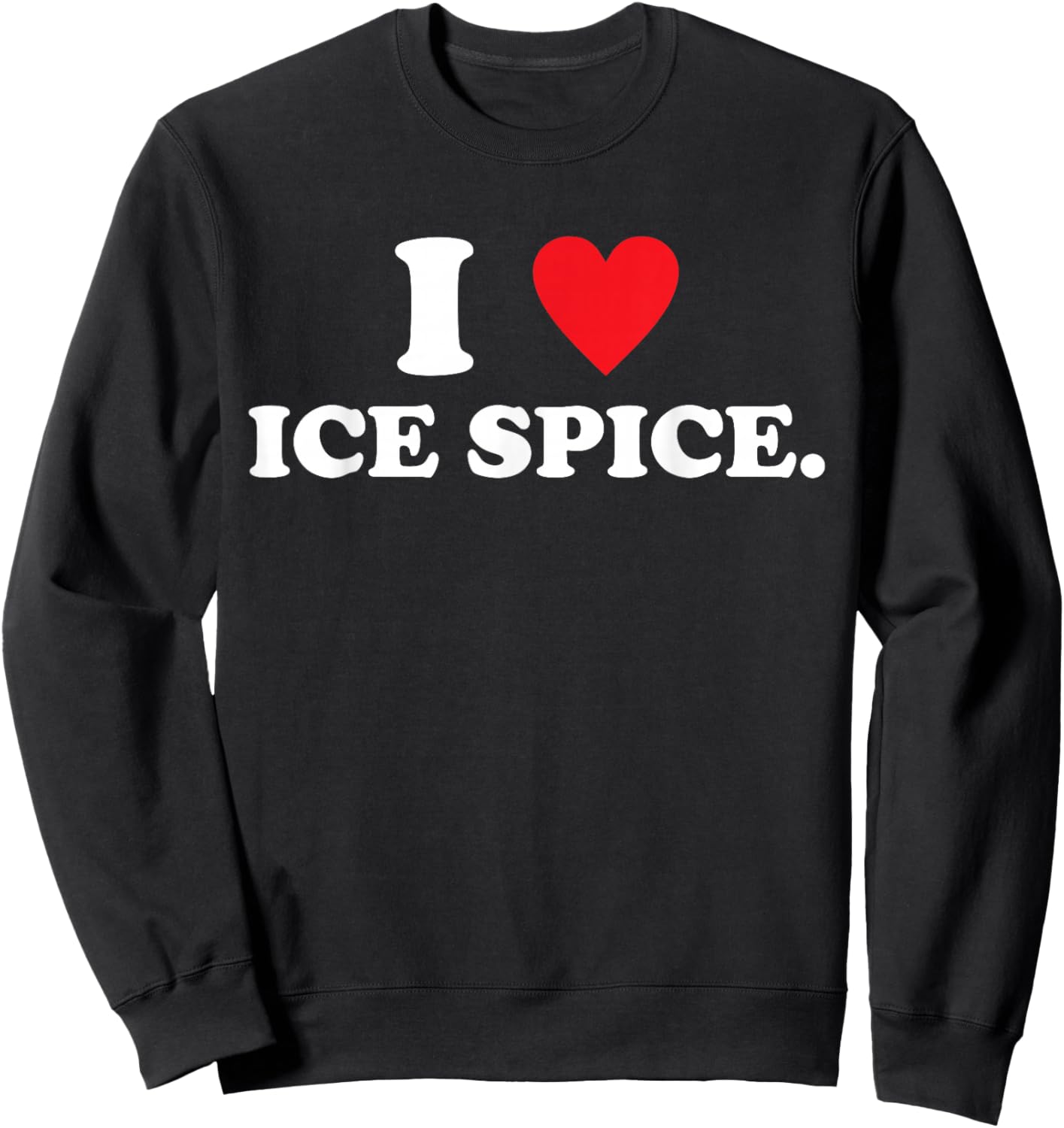 I Love Ice Spice Quote Music Fan Sweatshirt - Sweatshirt | Black