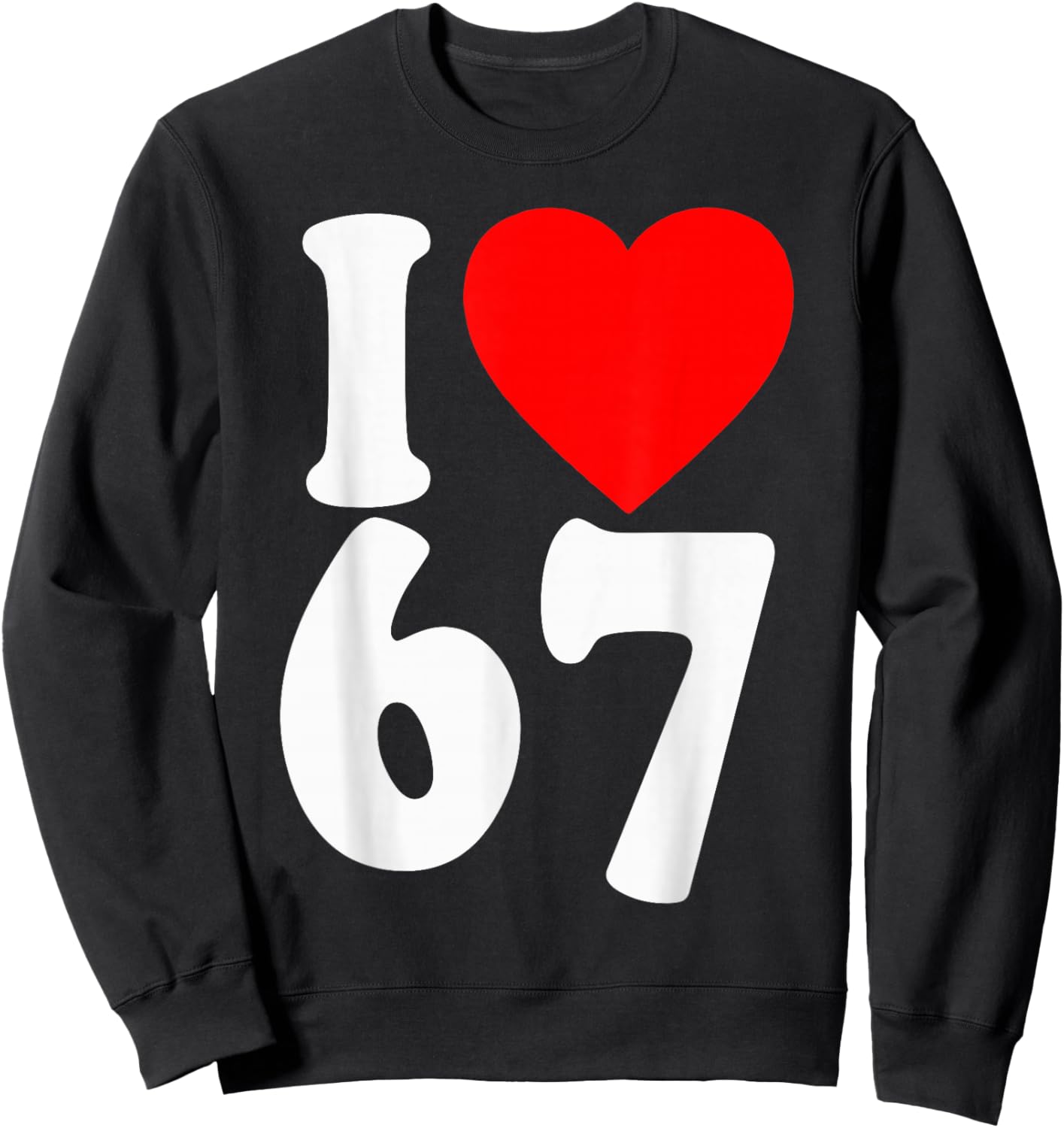 I Love 67 Meme SIX Seven Matching Couples Valentines Sweatshirt - Sweatshirt | Black