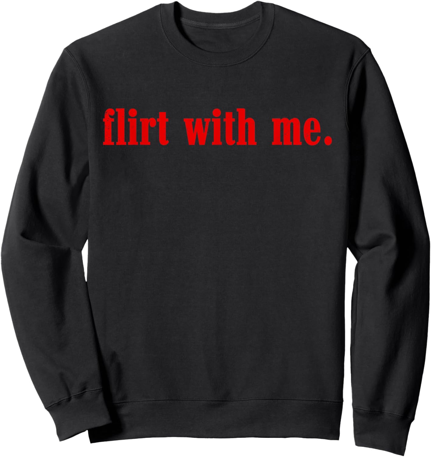 Valentines Day Flirt with Me Single Awareness Design Sweatshirt - Sweatshirt | Black