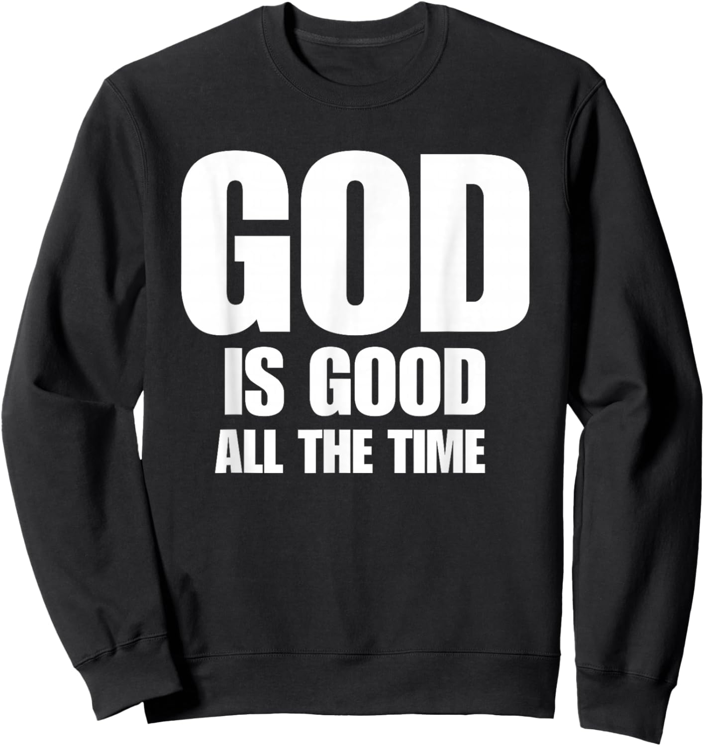 God is Good All The Time Inspirational Motivational Sweatshirt - Sweatshirt | Black