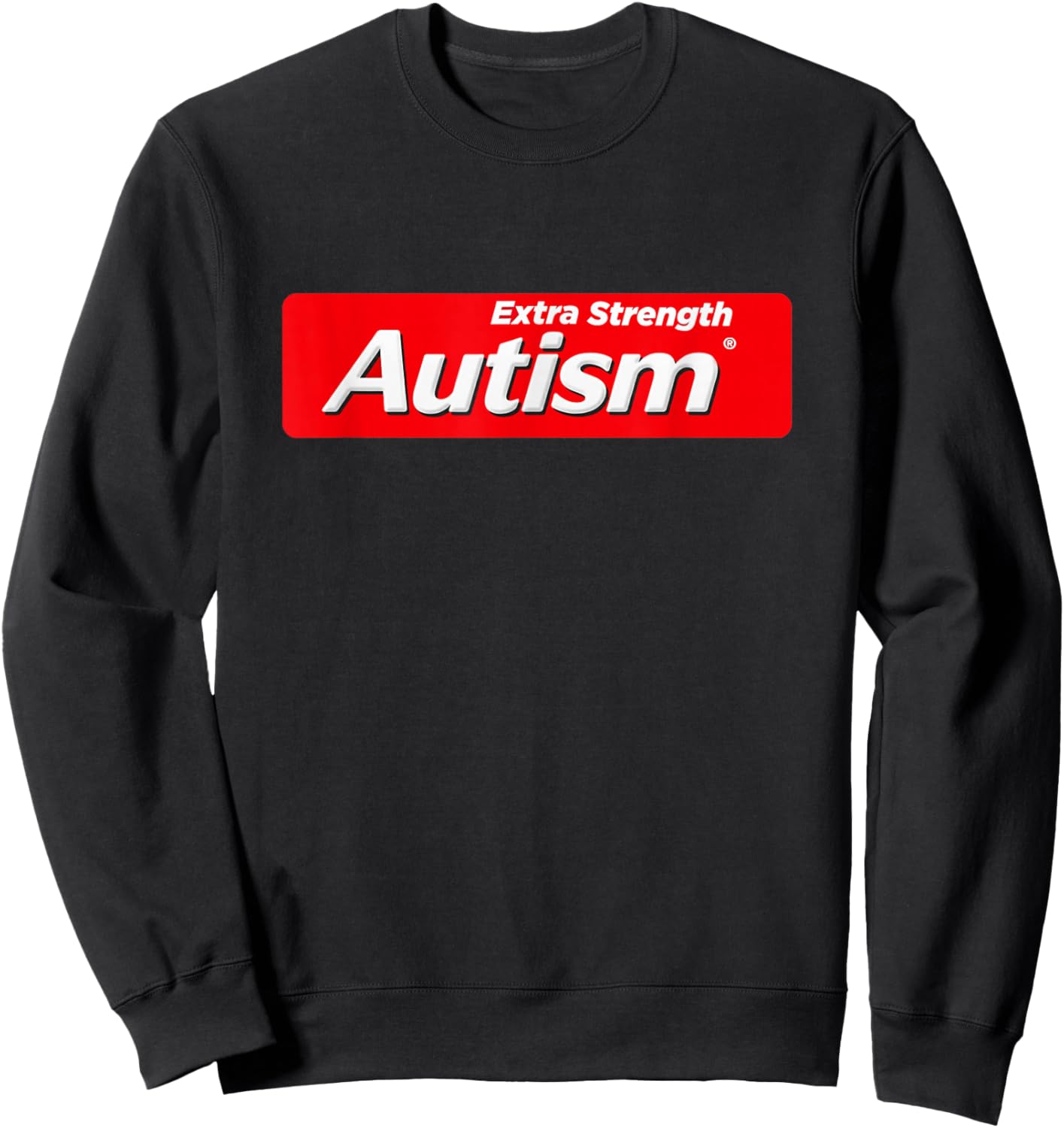 Funny Autism Extra Strength 'Tism Autistic Men Women Sweatshirt - Sweatshirt | Black