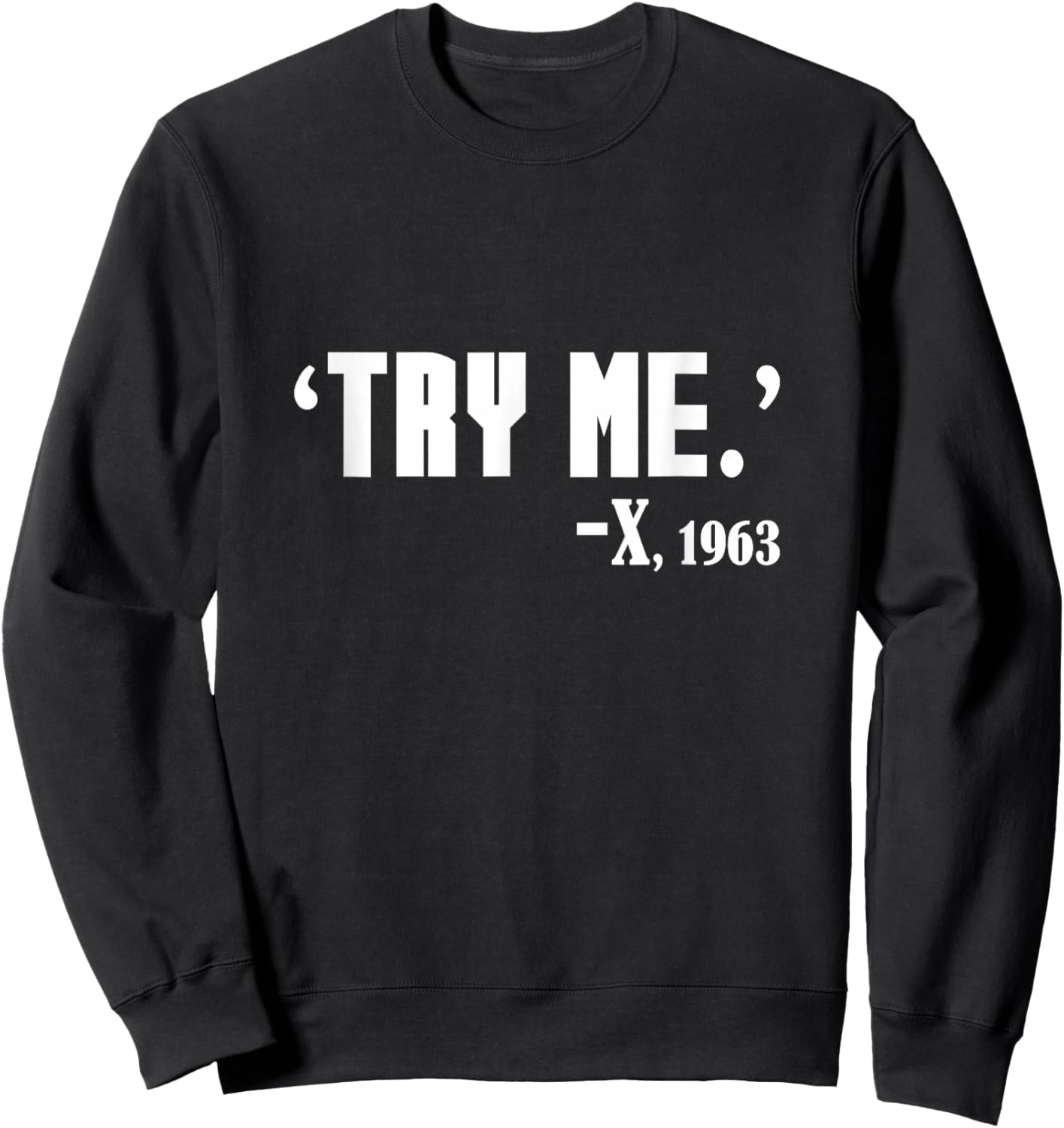 Black History What Malcolm Said - Try Me Black History Month Sweatshirt - Sweatshirt | Black