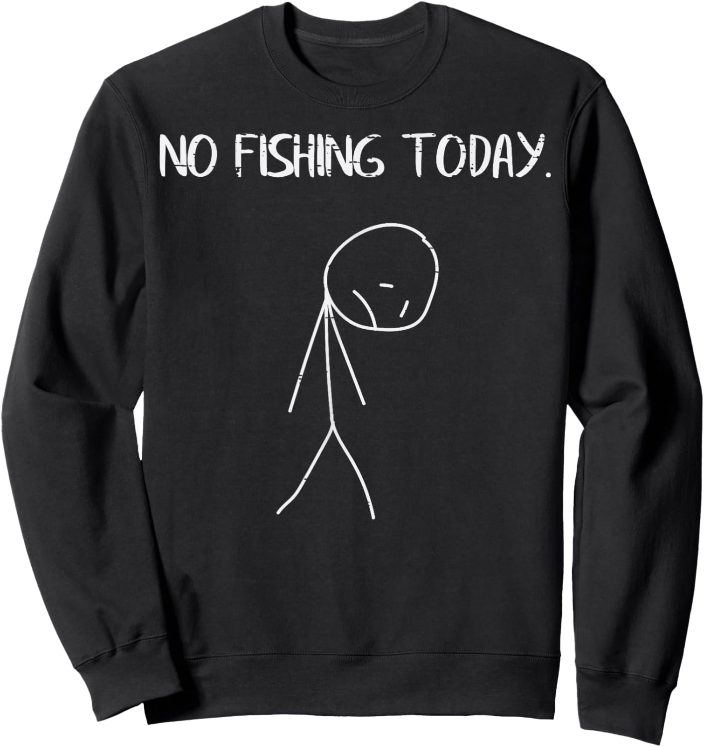 Sad Stickman No Fishing Today Funny Fisherman Men Women Kids Sweatshirt - Sweatshirt | Black