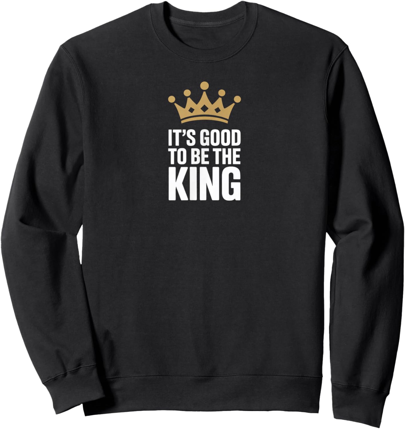 It's Good to Be The King Sweatshirt - Sweatshirt | Black