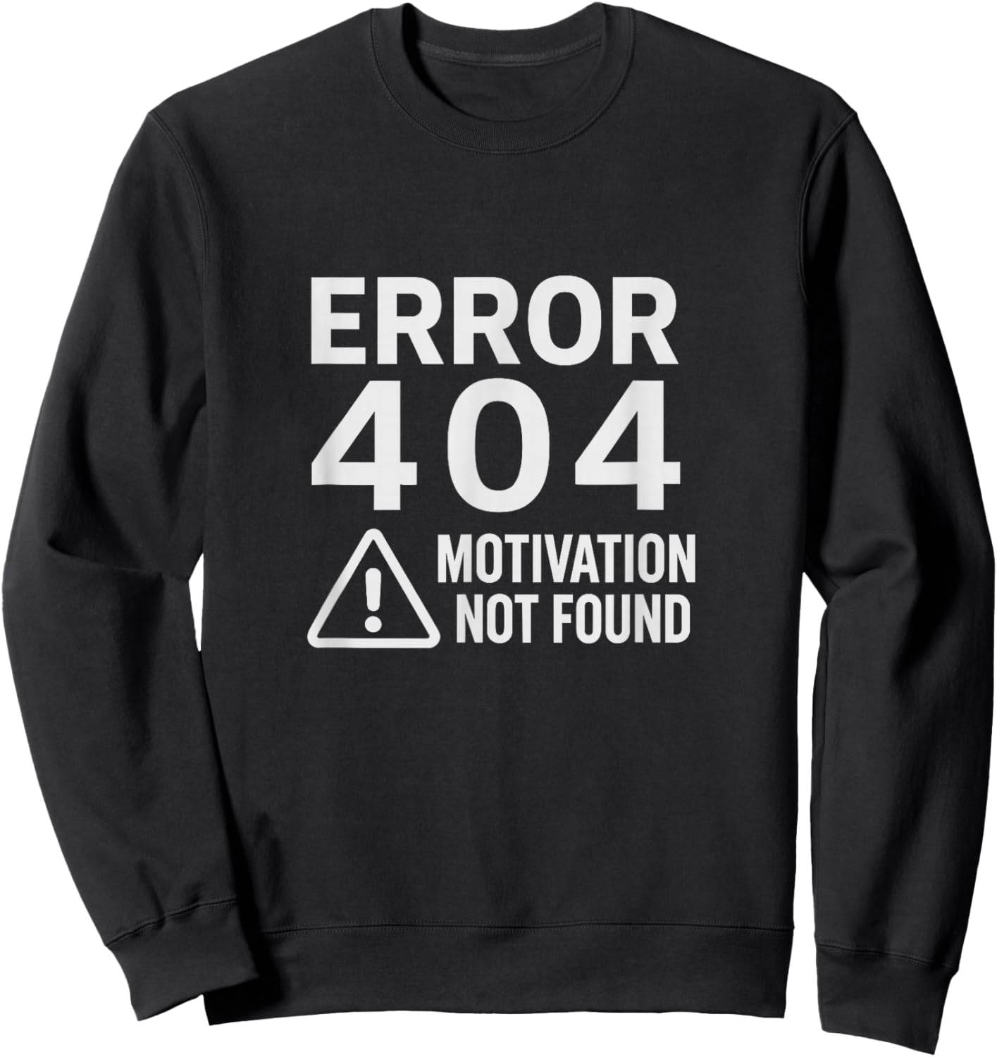 Error 404 No Motivation Funny Lazy Quote Sweatshirt - Sweatshirt | Black