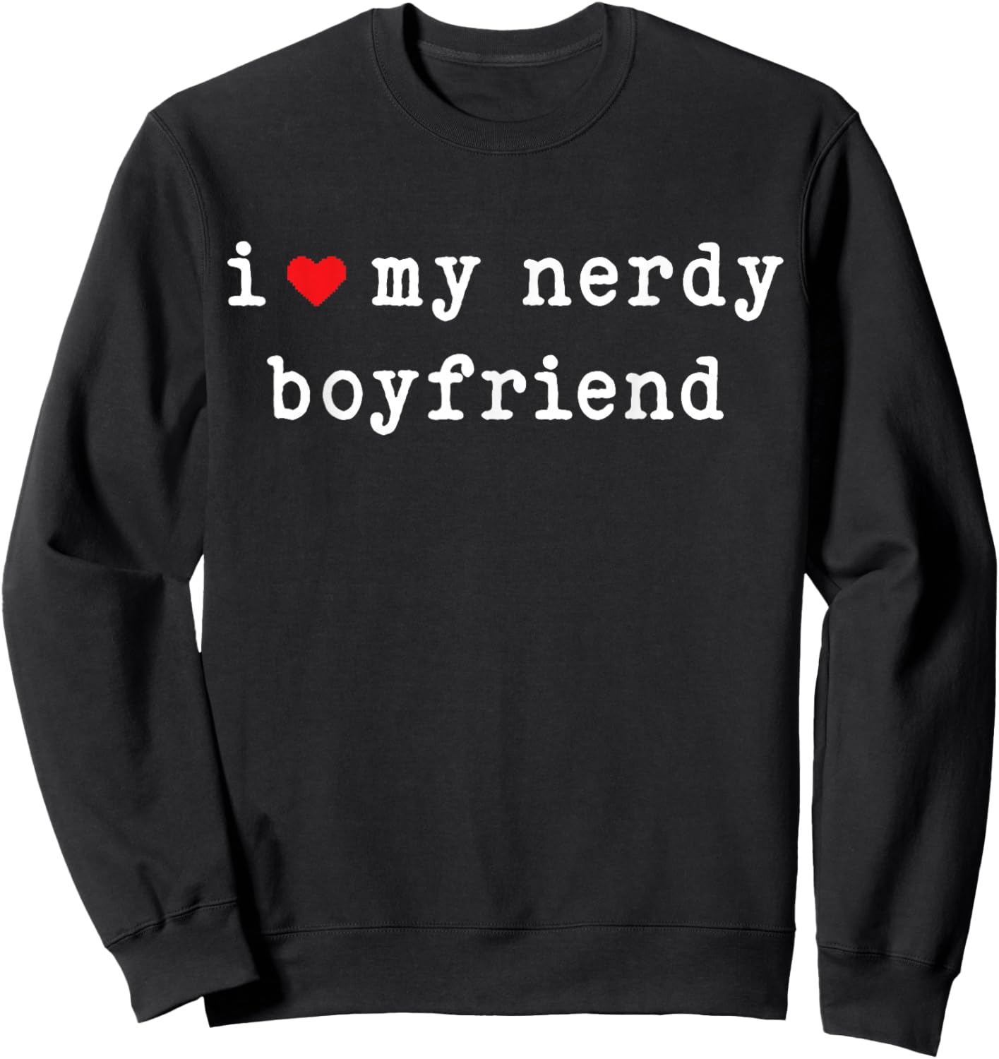 I Love My Nerdy Boyfriend Funny Girlfriend Subtle Sweatshirt - Sweatshirt | Black