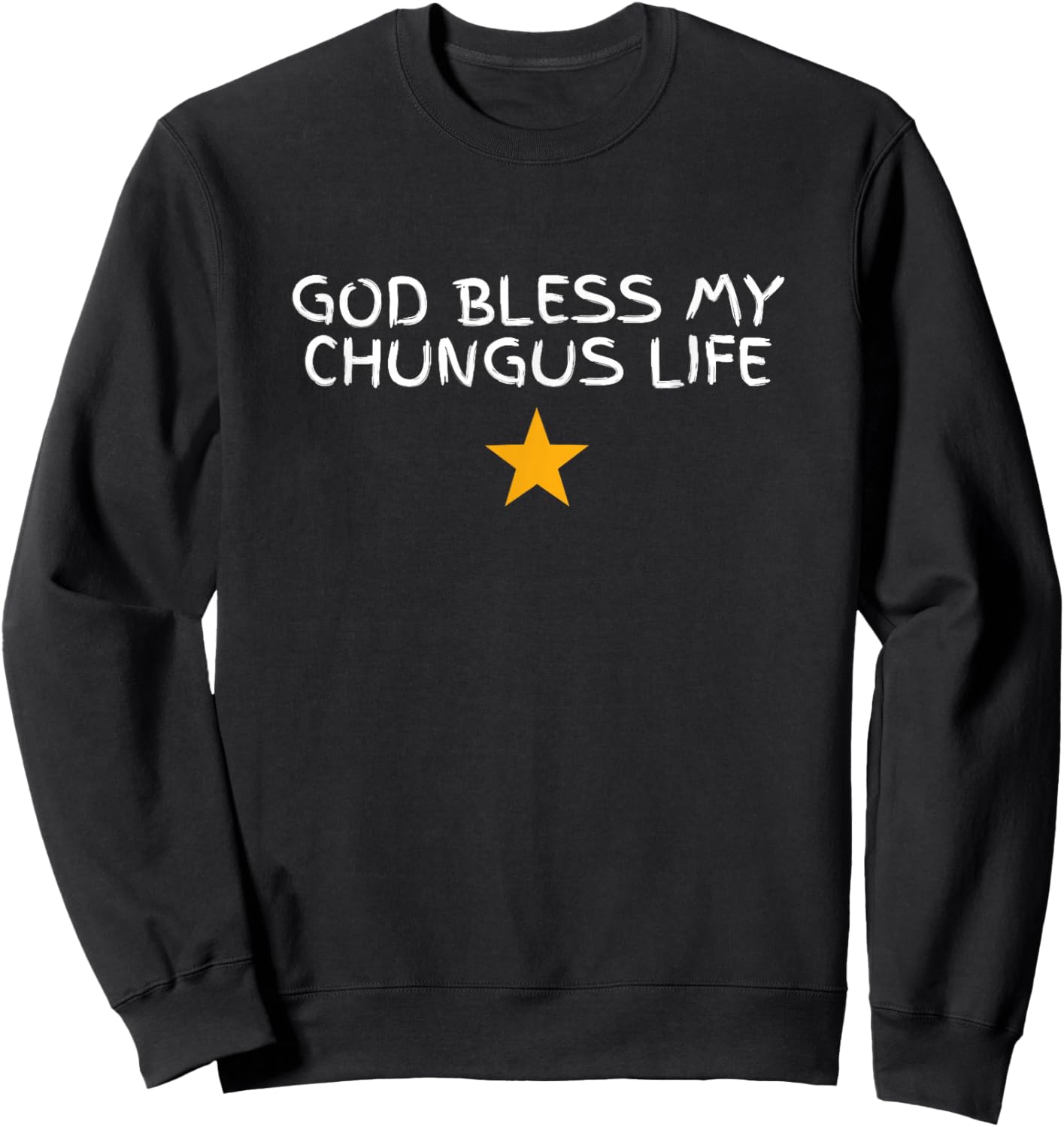 God Bless My Chungus Life Funny Gen Z Slang Novelty Meme Gag Sweatshirt - Sweatshirt | Black