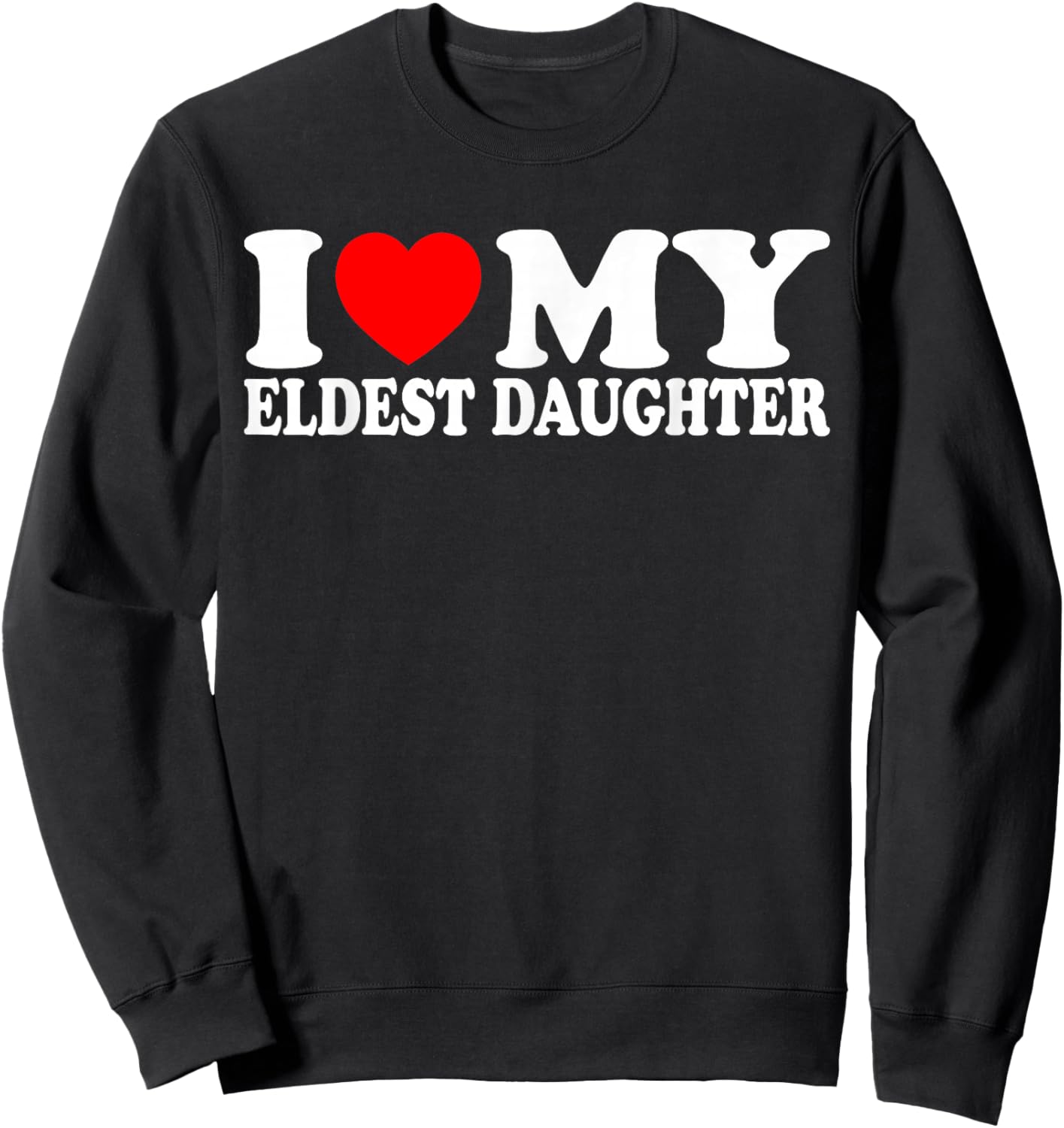 I Love Eldest Daughter I Heart Eldest Daughter Men Women Sweatshirt - Sweatshirt | Black