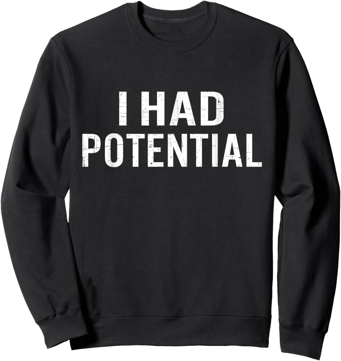 I Had Potential Funny Sarcastic Humor Sweatshirt - Sweatshirt | Black