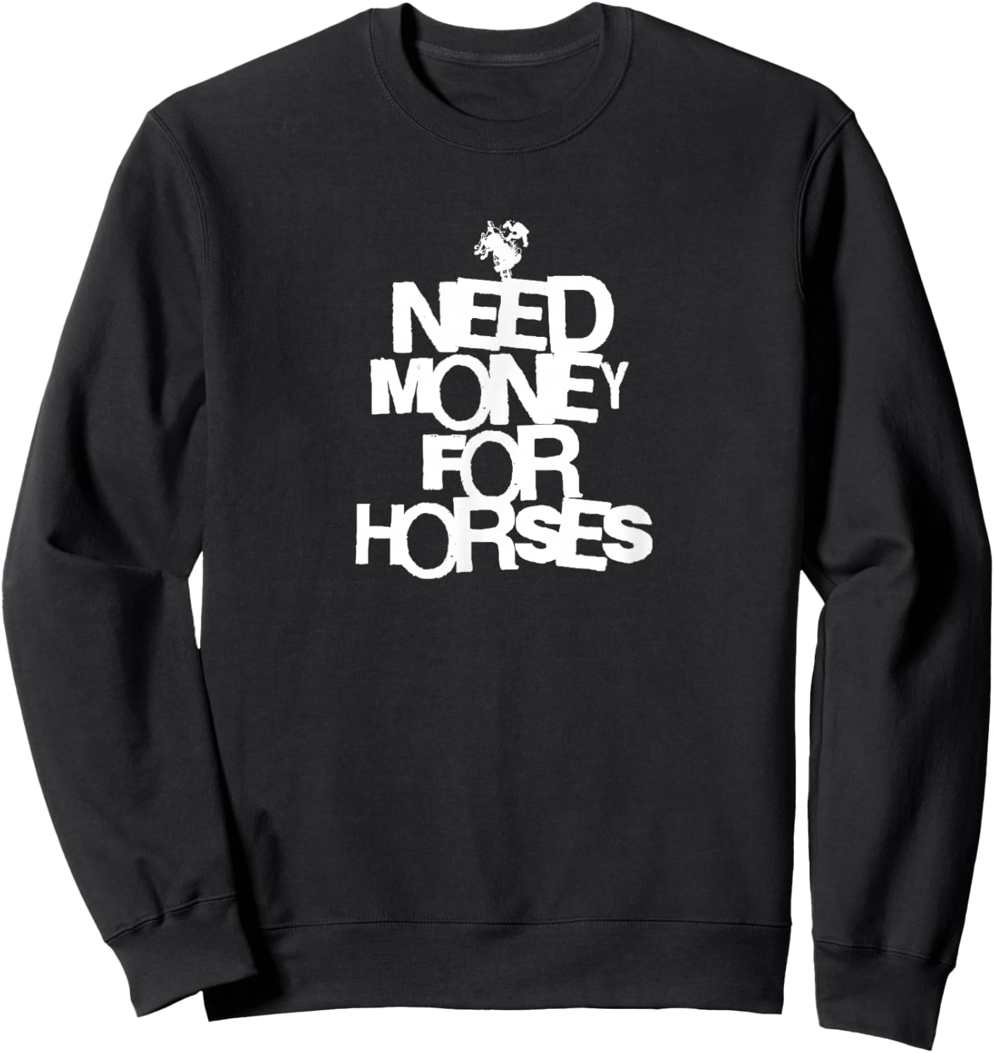 Need Money for Horses Sweatshirt - Sweatshirt | Black