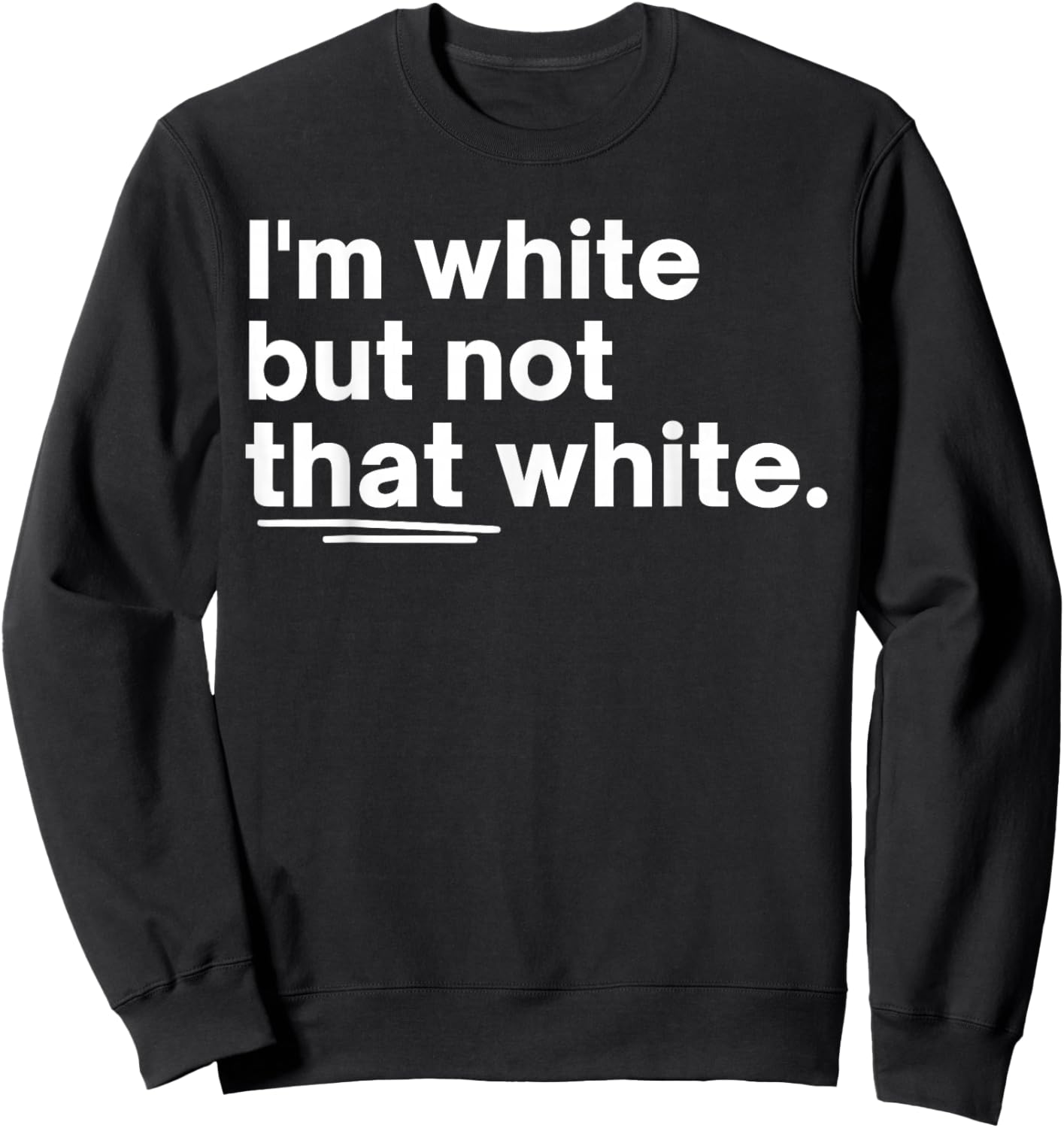 I’m White But Not That White Funny Quote Meme Design Sweatshirt - Sweatshirt | Black
