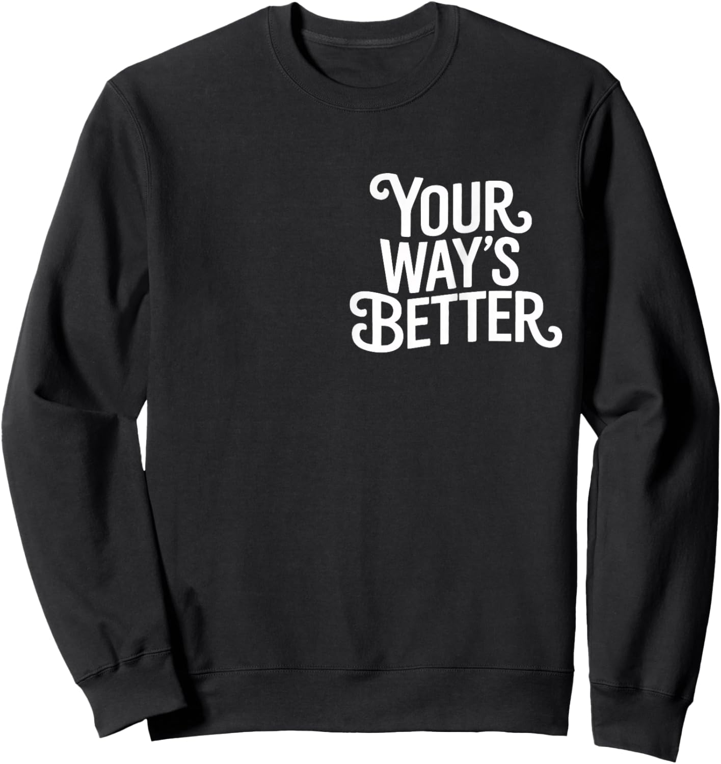 (2 Sided) Your Way’s Better Bible Verse Jesus Way Faith Sweatshirt - Sweatshirt | Black