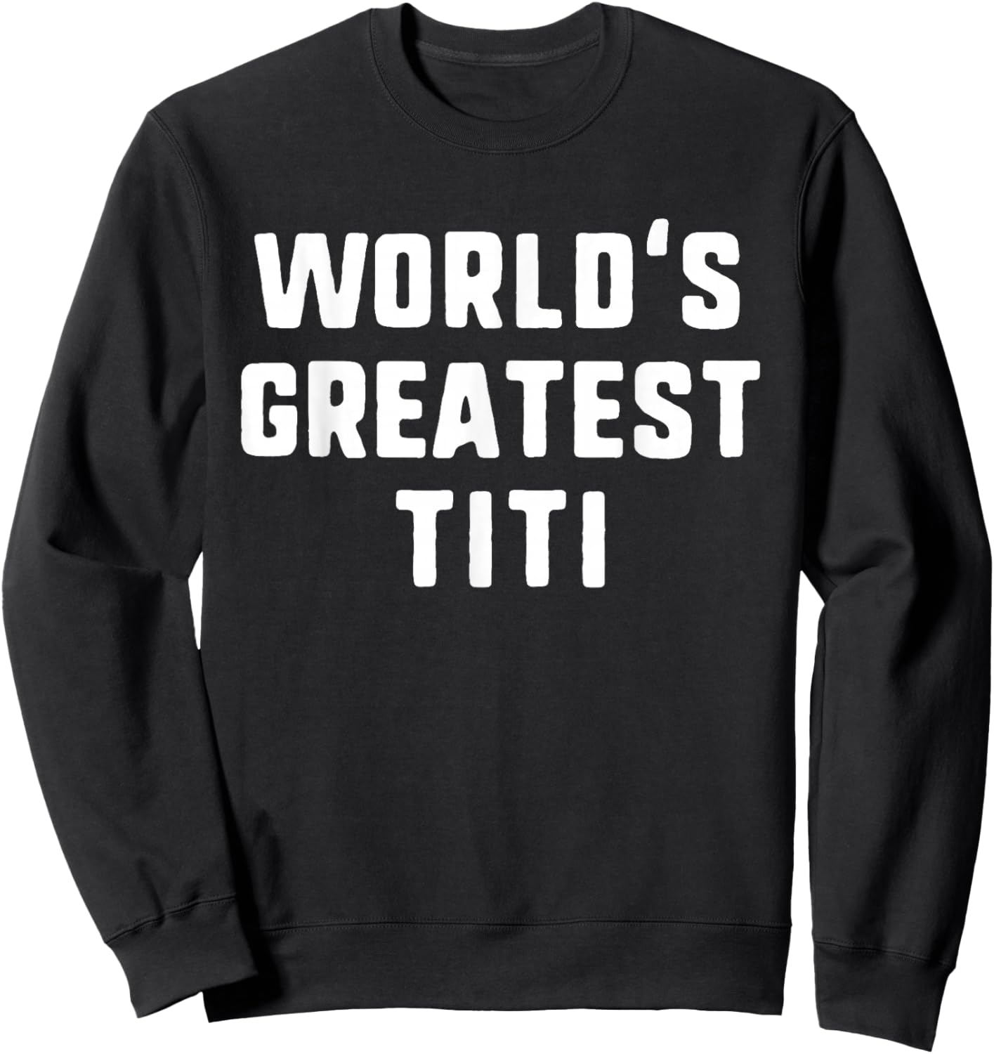 World's Greatest Titi Funny Family Sweatshirt - Sweatshirt | Black