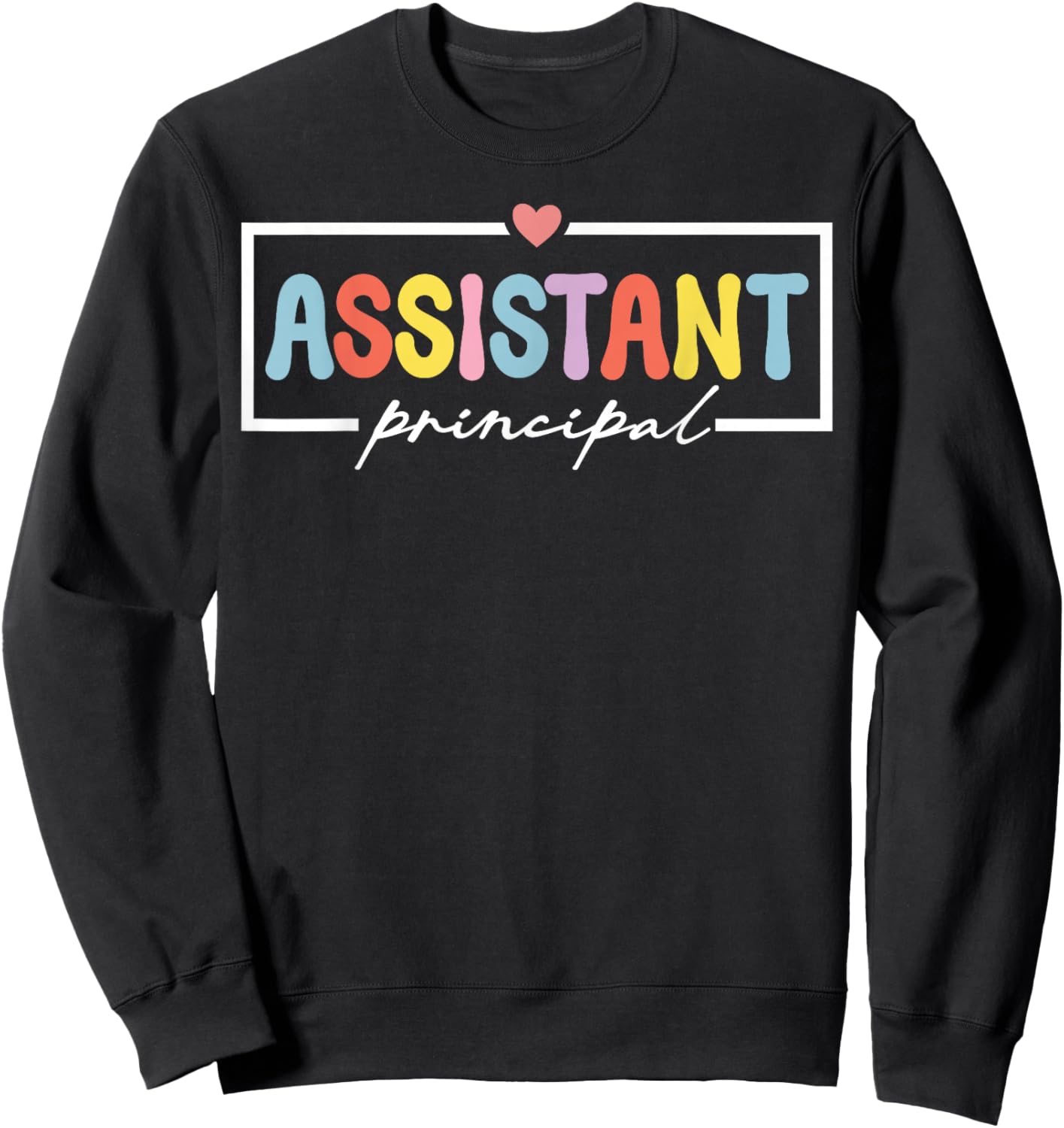 Assistant Principal Funny School Worker Women Appreciation Sweatshirt - Sweatshirt | Black