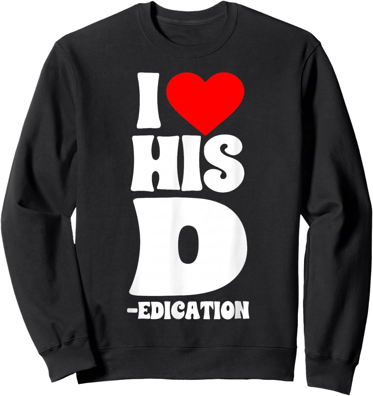 Funny Couples I Love His D Dedication Valentine's Day Humor Sweatshirt - Sweatshirt | Black