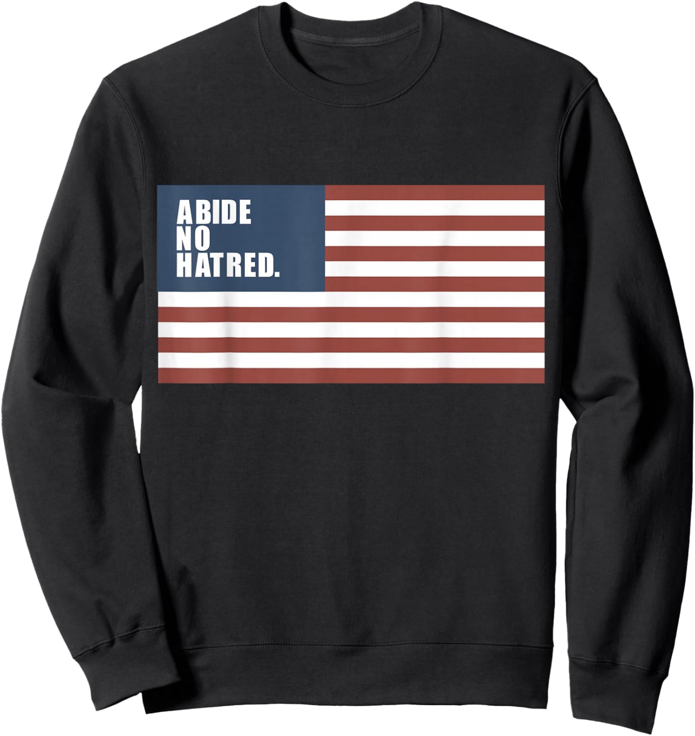 Abide No Hatred, Patriotic American Flag Sweatshirt - Sweatshirt | Black