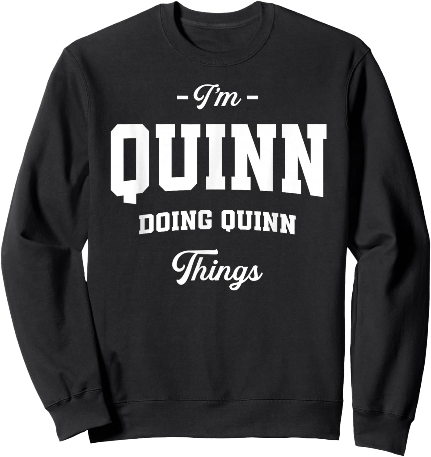 I'm Quinn Doing Quinn Things Funny Name Sweatshirt - Sweatshirt | Black