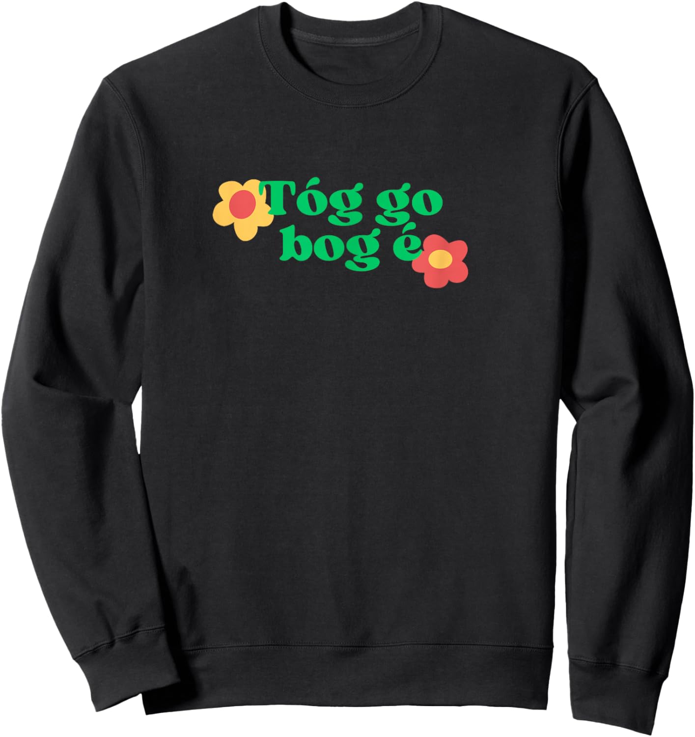Take It Easy Irish Language Phrase Tóg Go Bog É Gaeilge Sweatshirt - Sweatshirt | Black