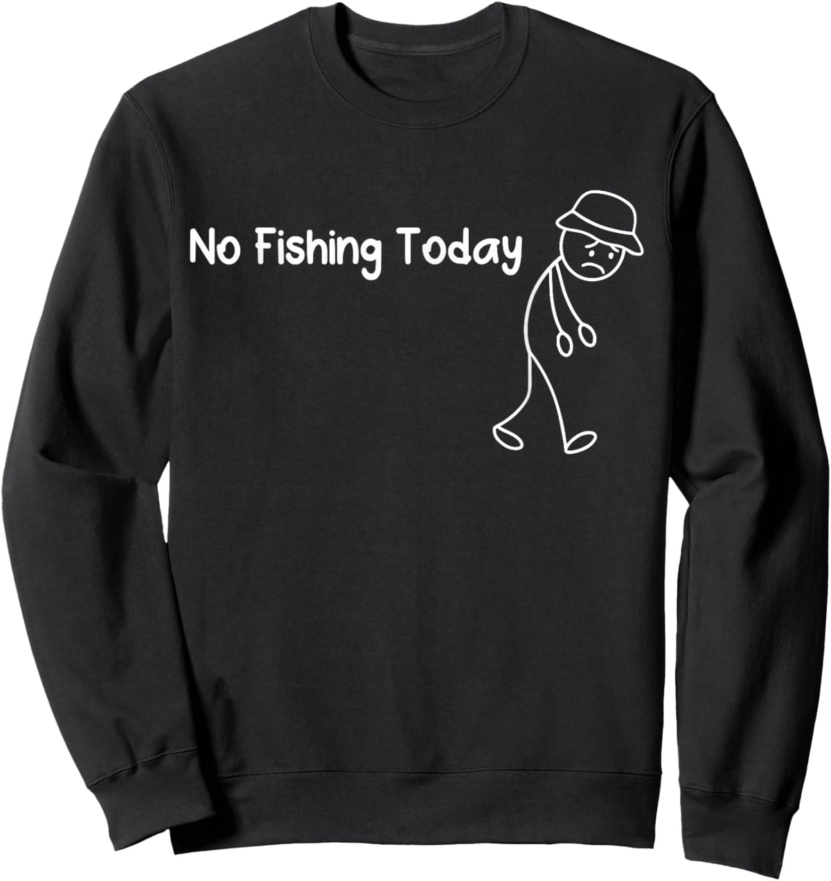 No Fishing Today Funny Sad Stickman Fisherman Sweatshirt - Sweatshirt | Black