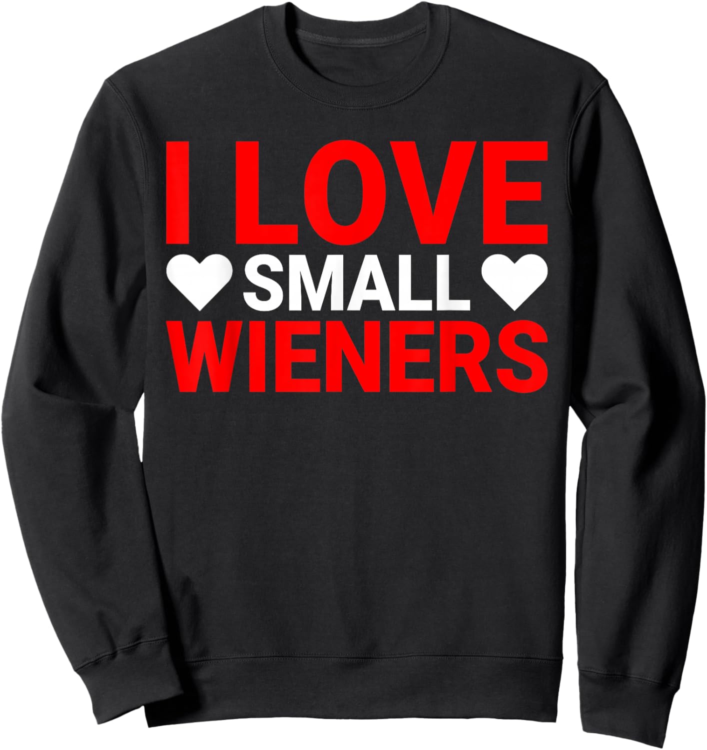 I Love Small Wieners Funny I Heart Small Wieners Dog Mom Sweatshirt - Sweatshirt | Black