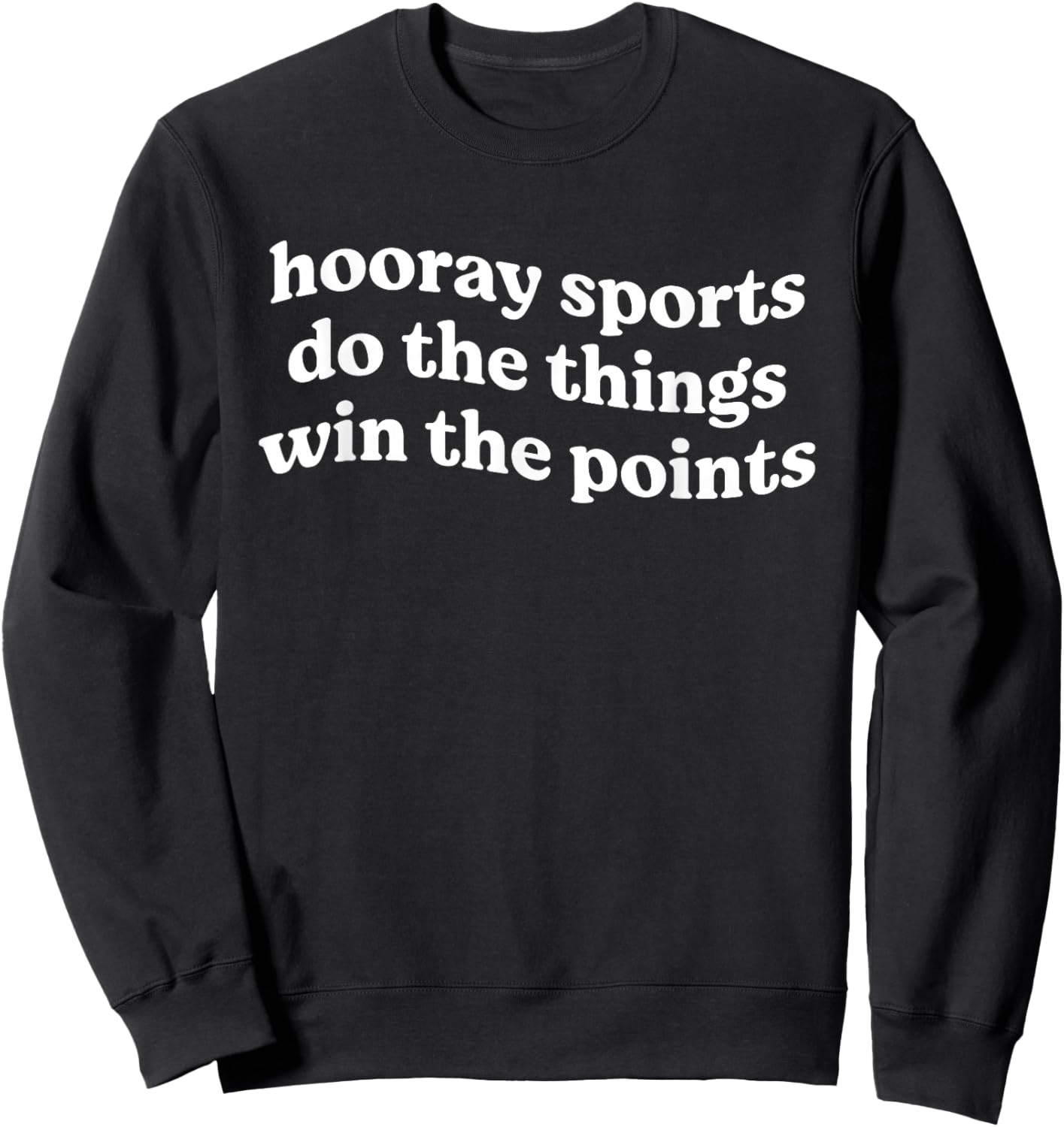 Hooray Sports Do The Things Win The Points Funny Sweatshirt - Sweatshirt | Black