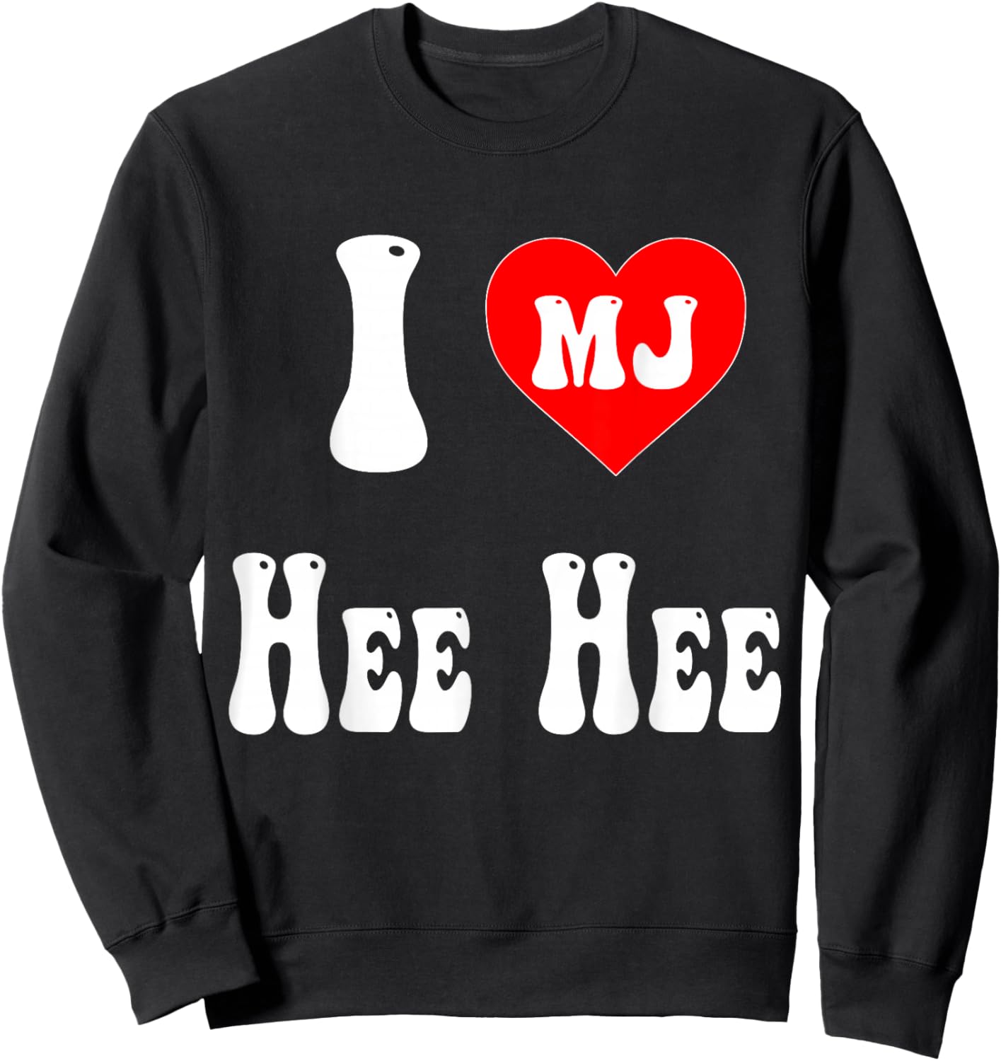 I Love MJ Shirt, I Love HEE HEE Sweatshirt - Sweatshirt | Black