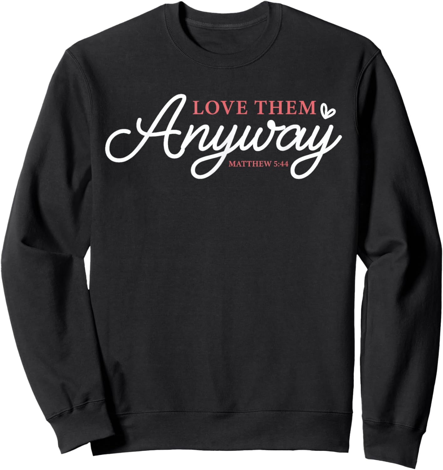 Love Them Anyway Matthew 5:44 Christian Faith Sweatshirt - Sweatshirt | Black