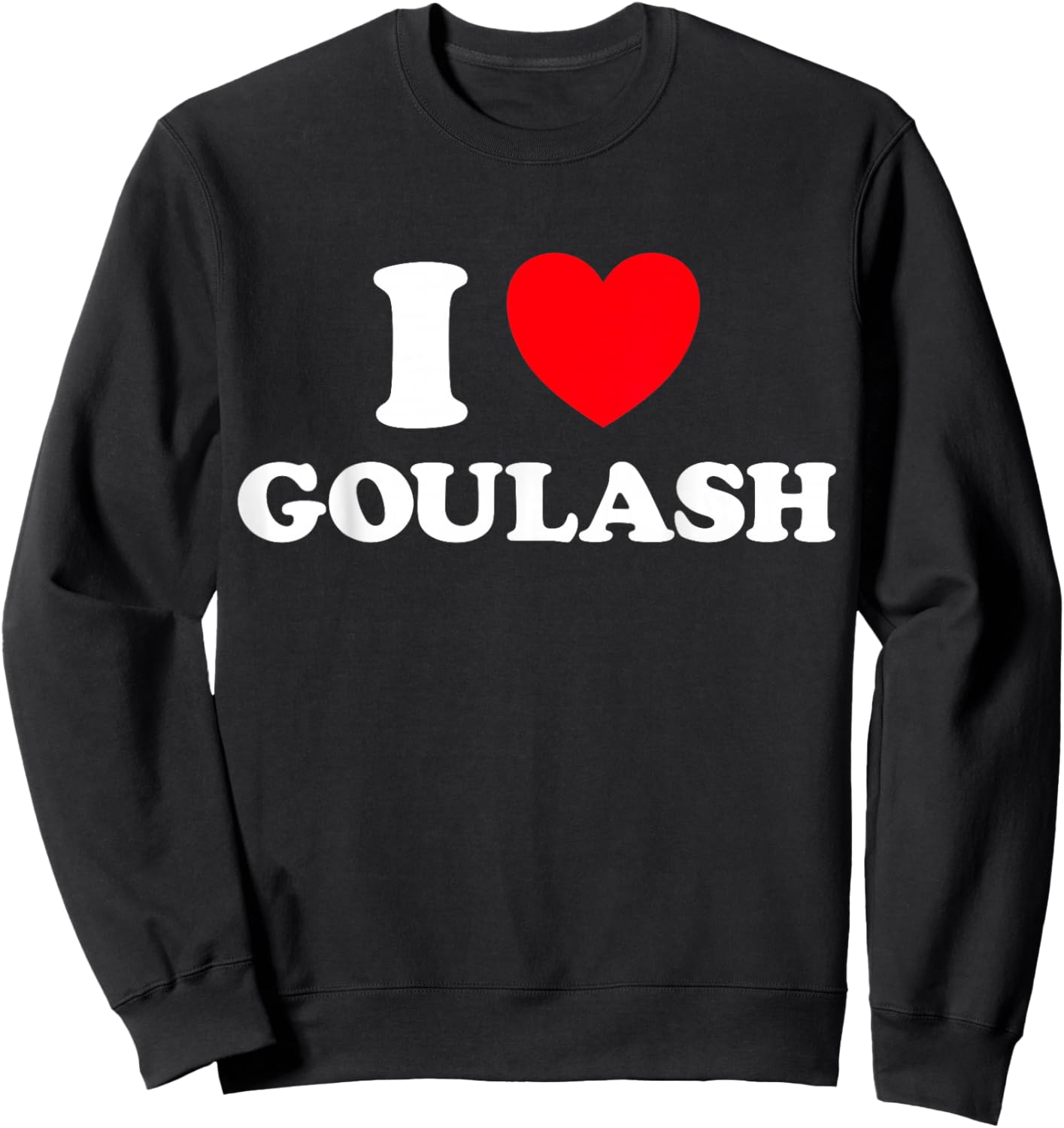 Heart Goulash Funny Cute Favorite Food Hungarian Soup Fan Sweatshirt - Sweatshirt | Black
