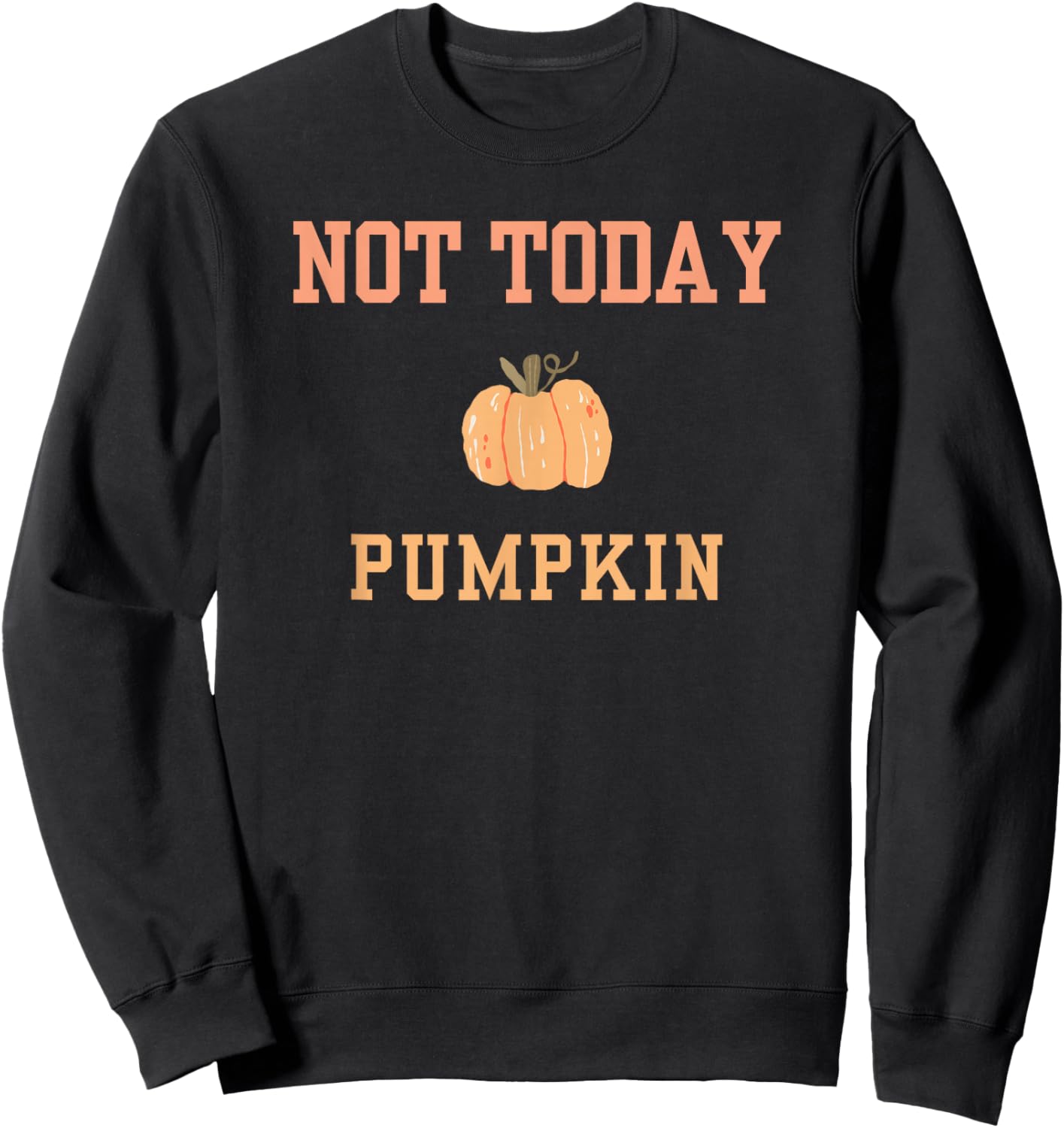Not Today Pumpkin Cute Autumn Fall Thanksgiving Halloween Sweatshirt - Sweatshirt | Black