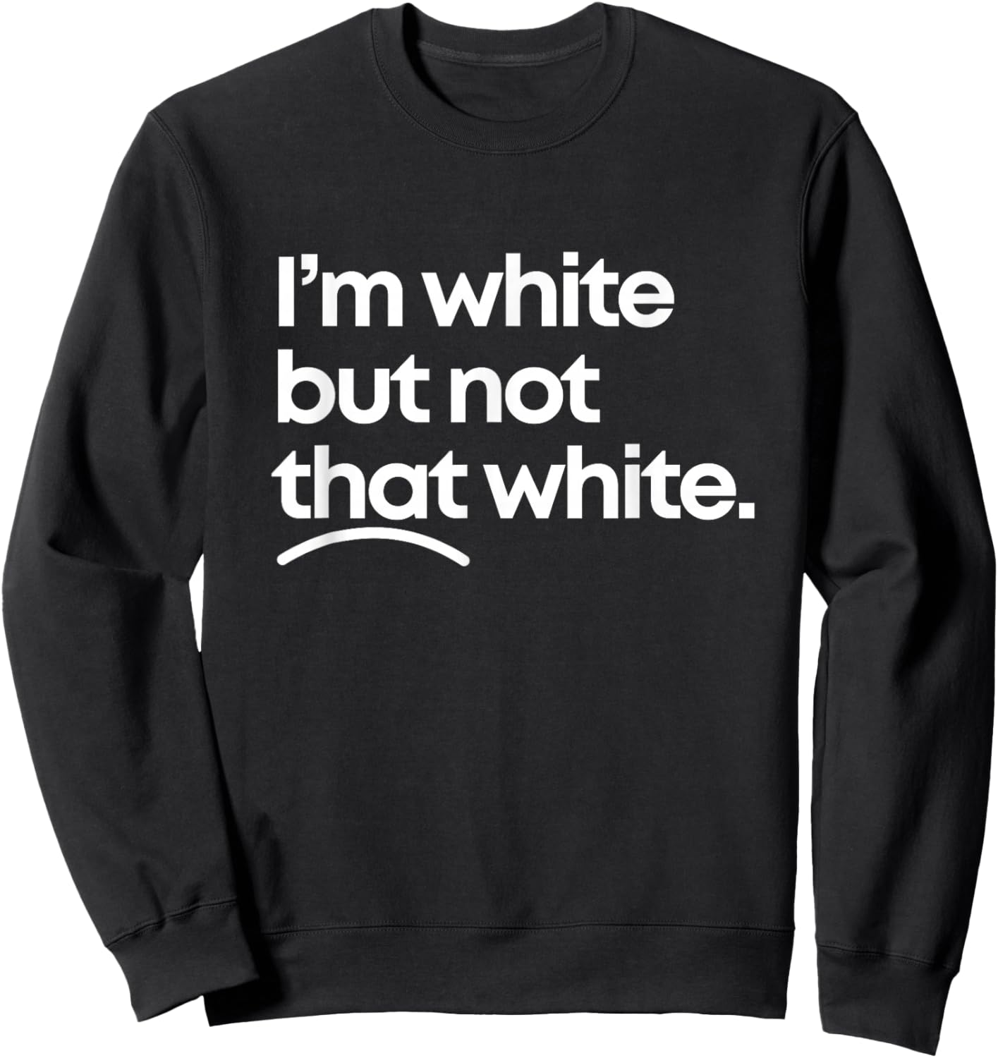 I'm White But Not That White Funny Meme Quote Design Sweatshirt - Sweatshirt | Black