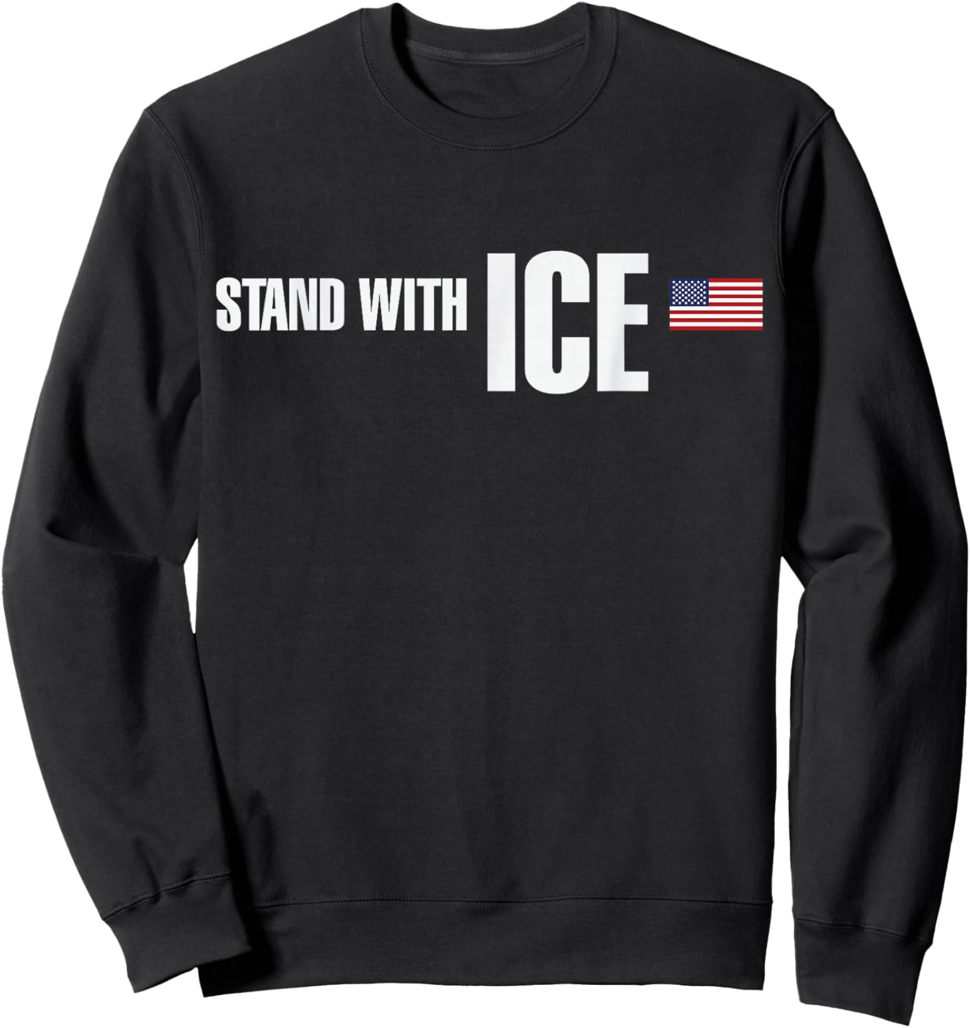 I Stand with ICE Support ICE Border Patrol US Flag Sweatshirt - Sweatshirt | Black