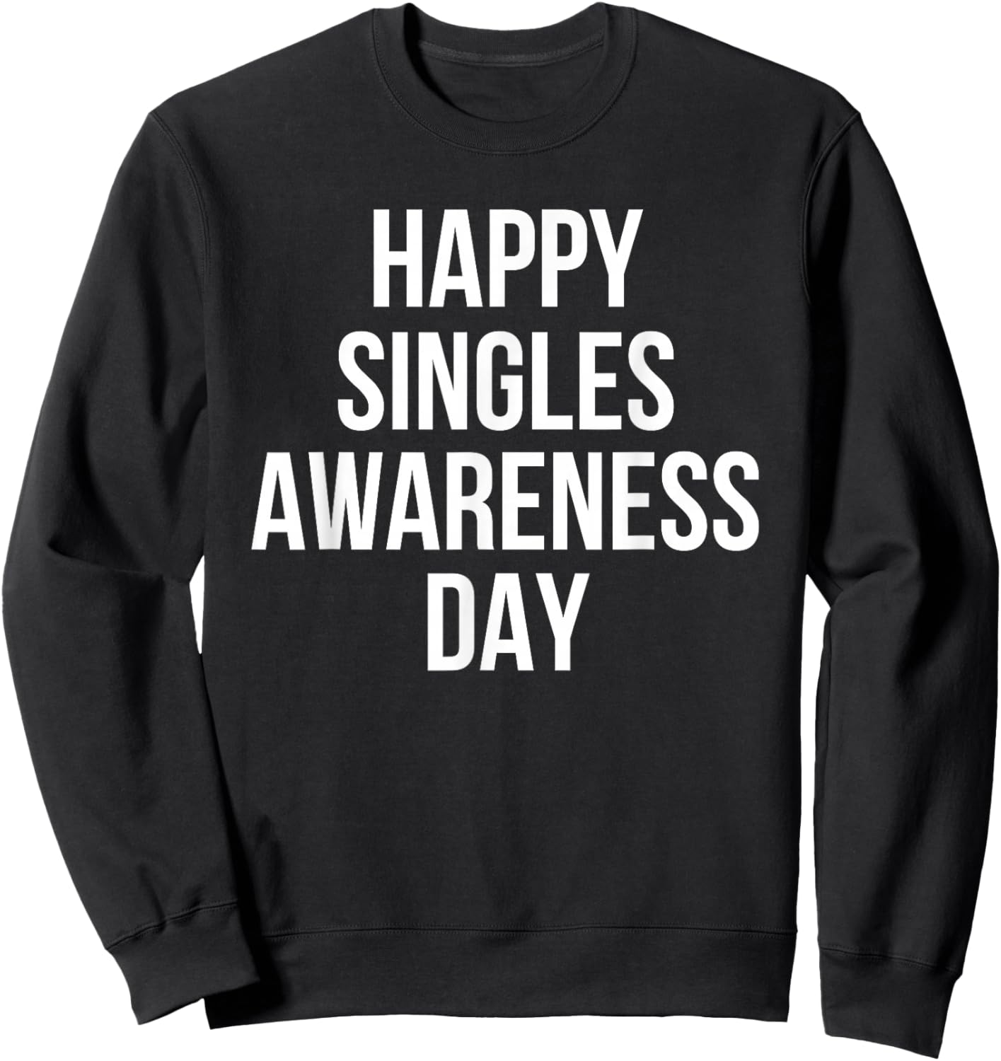 Happy Singles Awareness Day Funny Valentine Humor Sweatshirt - Sweatshirt | Black