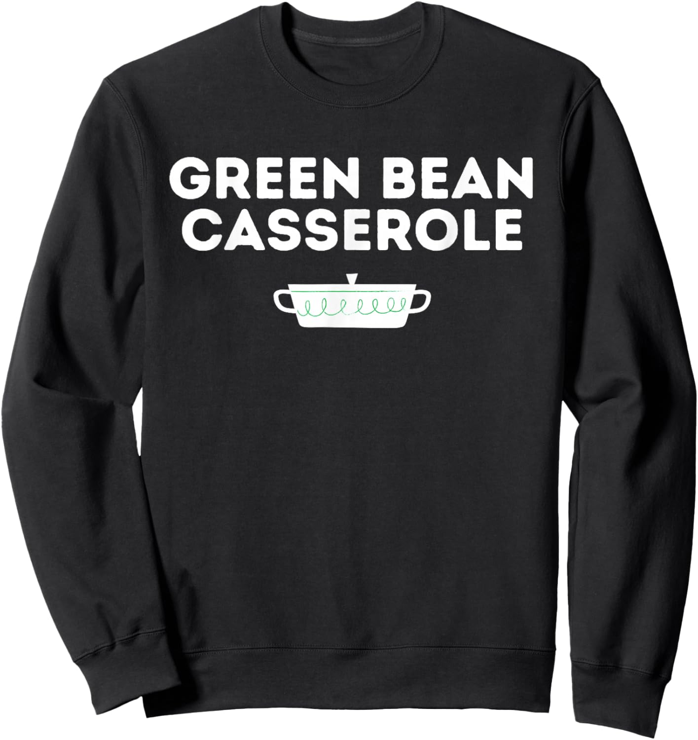 Green Bean Casserole Thanksgiving Sweatshirt - Sweatshirt | Black