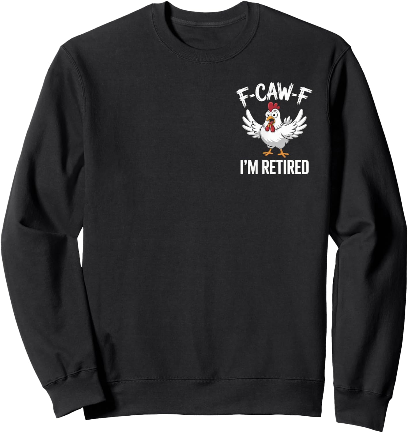 F-Caw-F I'm Retired Chicken Lovers Humorous Retirement Sweatshirt - Sweatshirt | Black