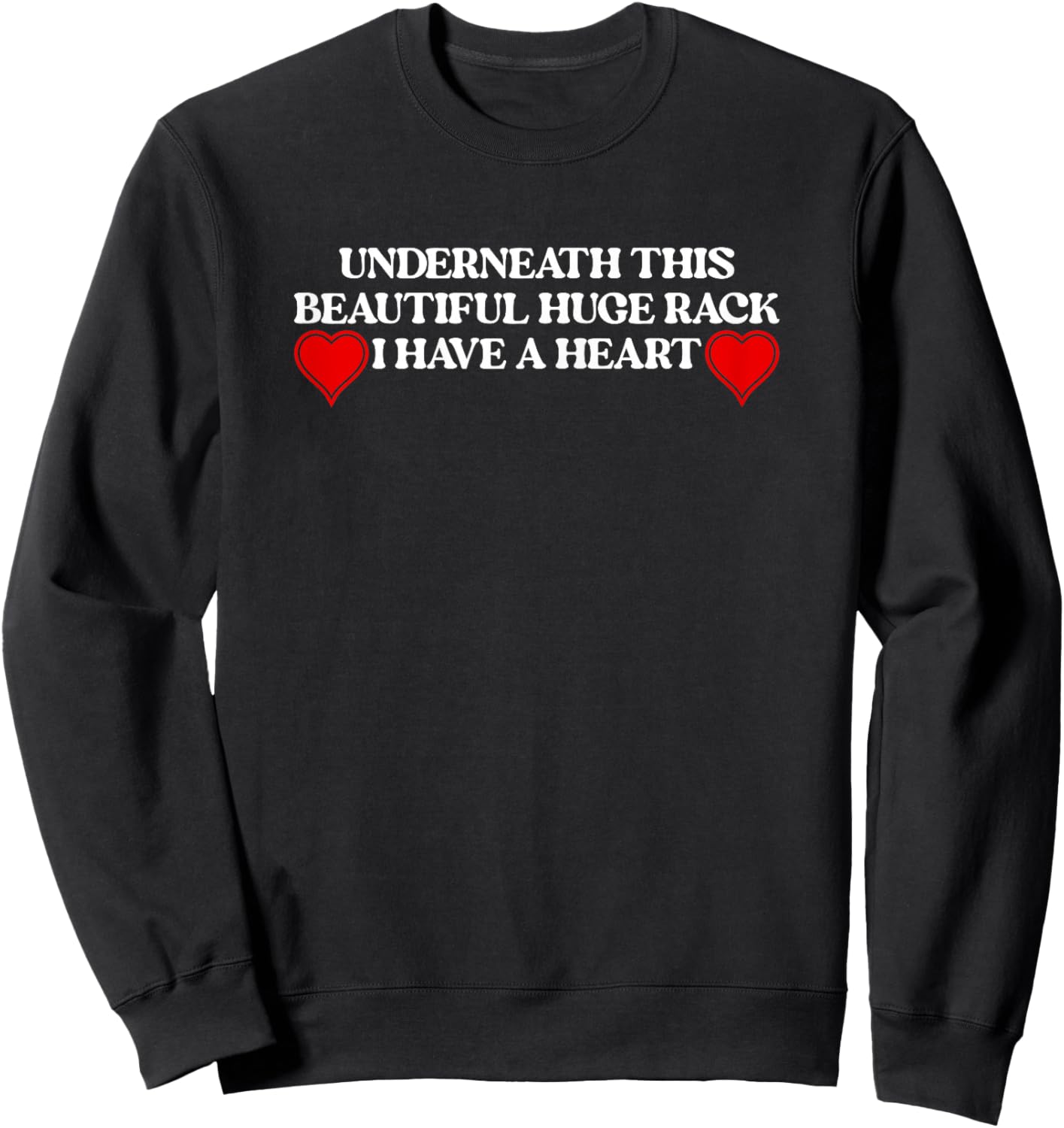 Underneath This Beautiful Huge Rack I Have Heart Funny Quote Sweatshirt - Sweatshirt | Black
