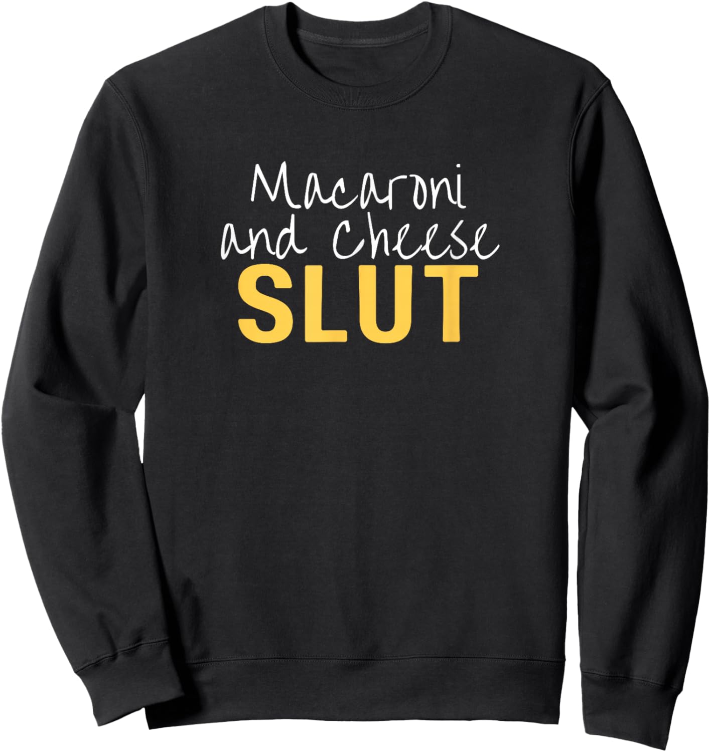 Macaroni and Cheese Slut Funny Thanksgiving Adult Humor Sweatshirt - Sweatshirt | Black
