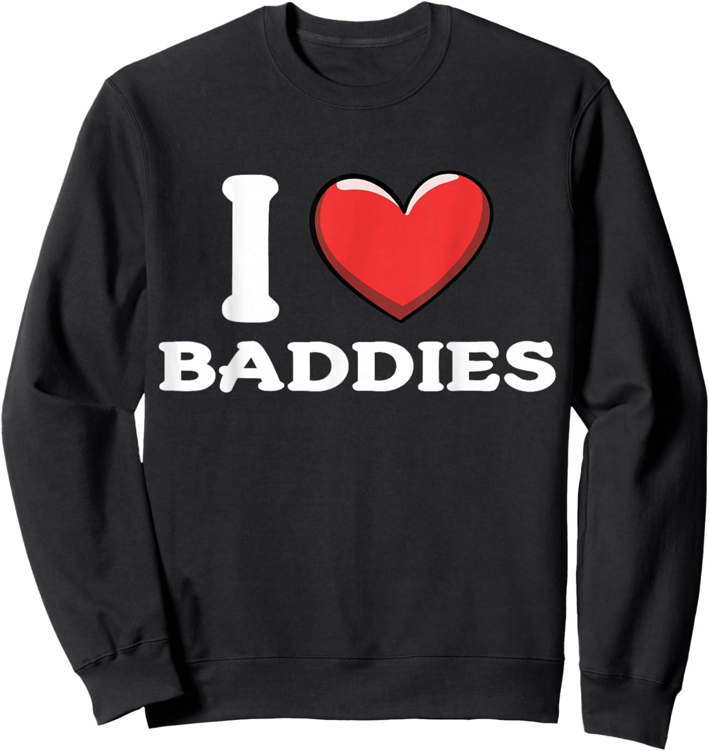I Love Baddies Sweatshirt - Sweatshirt | Black