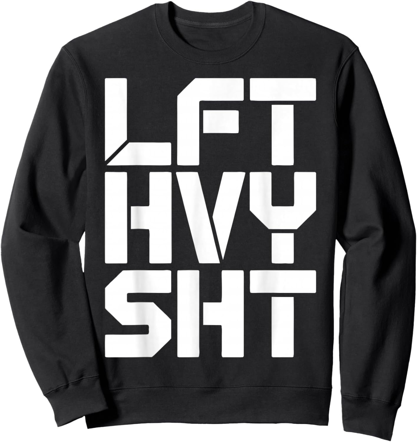 LFT HVY SHT Funny Gym Motivation Weightlifting Quote Sweatshirt - Sweatshirt | Black