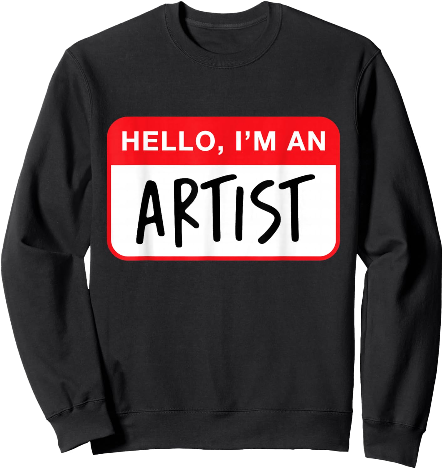 Hello, I’m an Artist - Funny Sweatshirt - Sweatshirt | Black