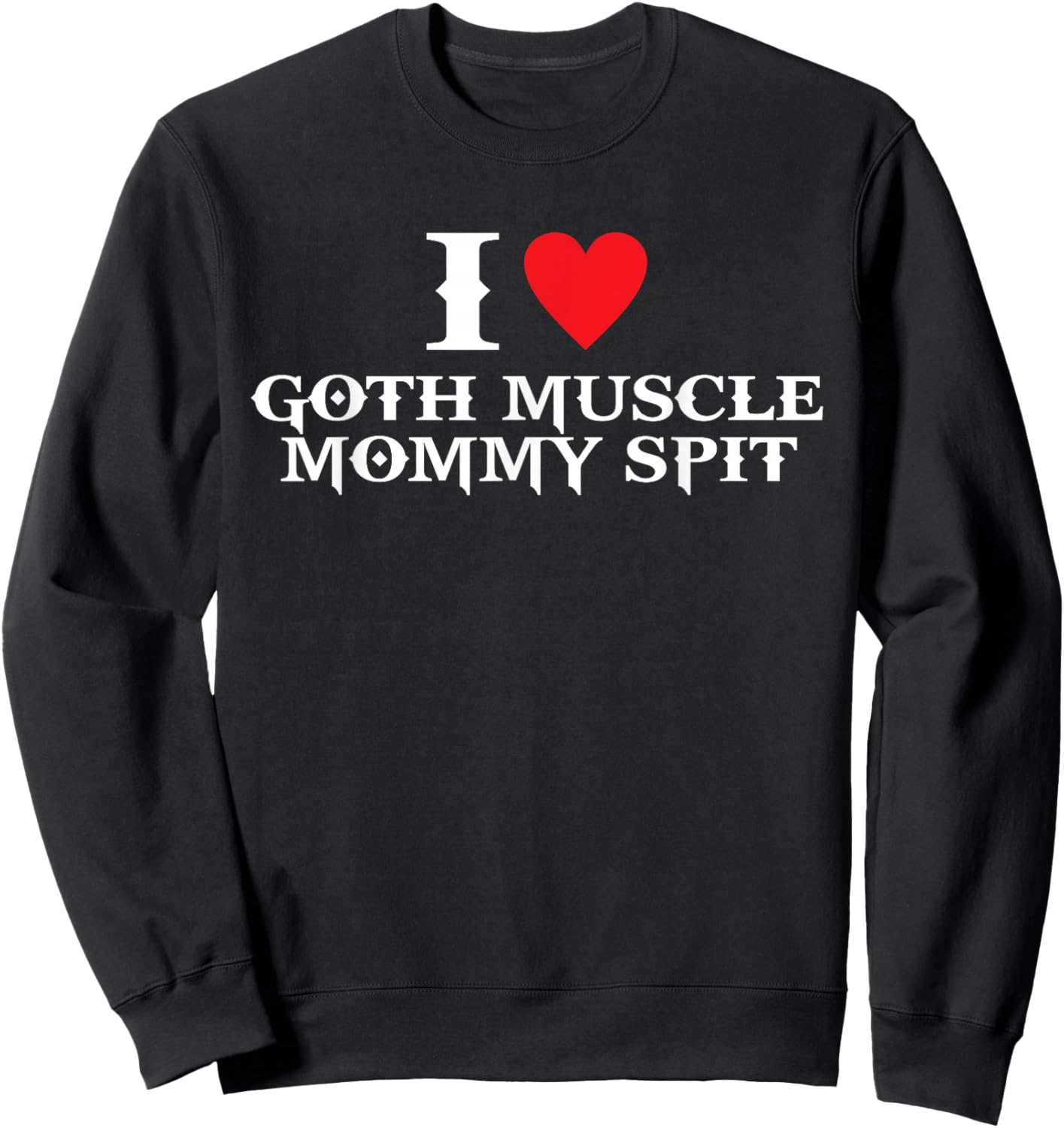 I Love Goth Muscle, Mommy Spit Sweatshirt - Sweatshirt | Black