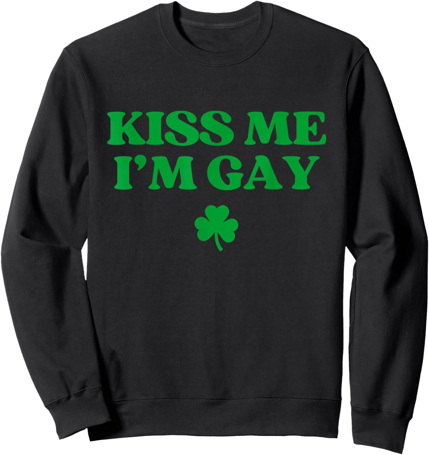 Kiss Me I'm Gay Shirt LGBTQ Funny St Patricks Day Sweatshirt - Sweatshirt | Black