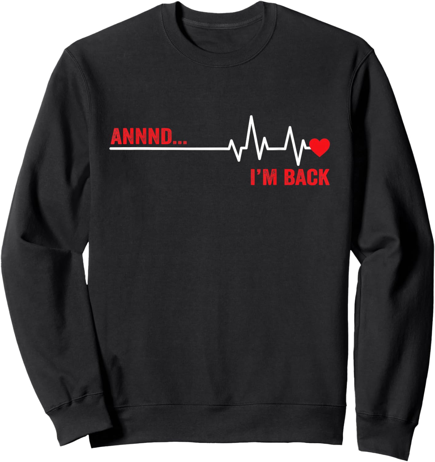 Annnd I’m Back Open Heart Surgery Survivor EKG Heartbeat Sweatshirt - Sweatshirt | Black