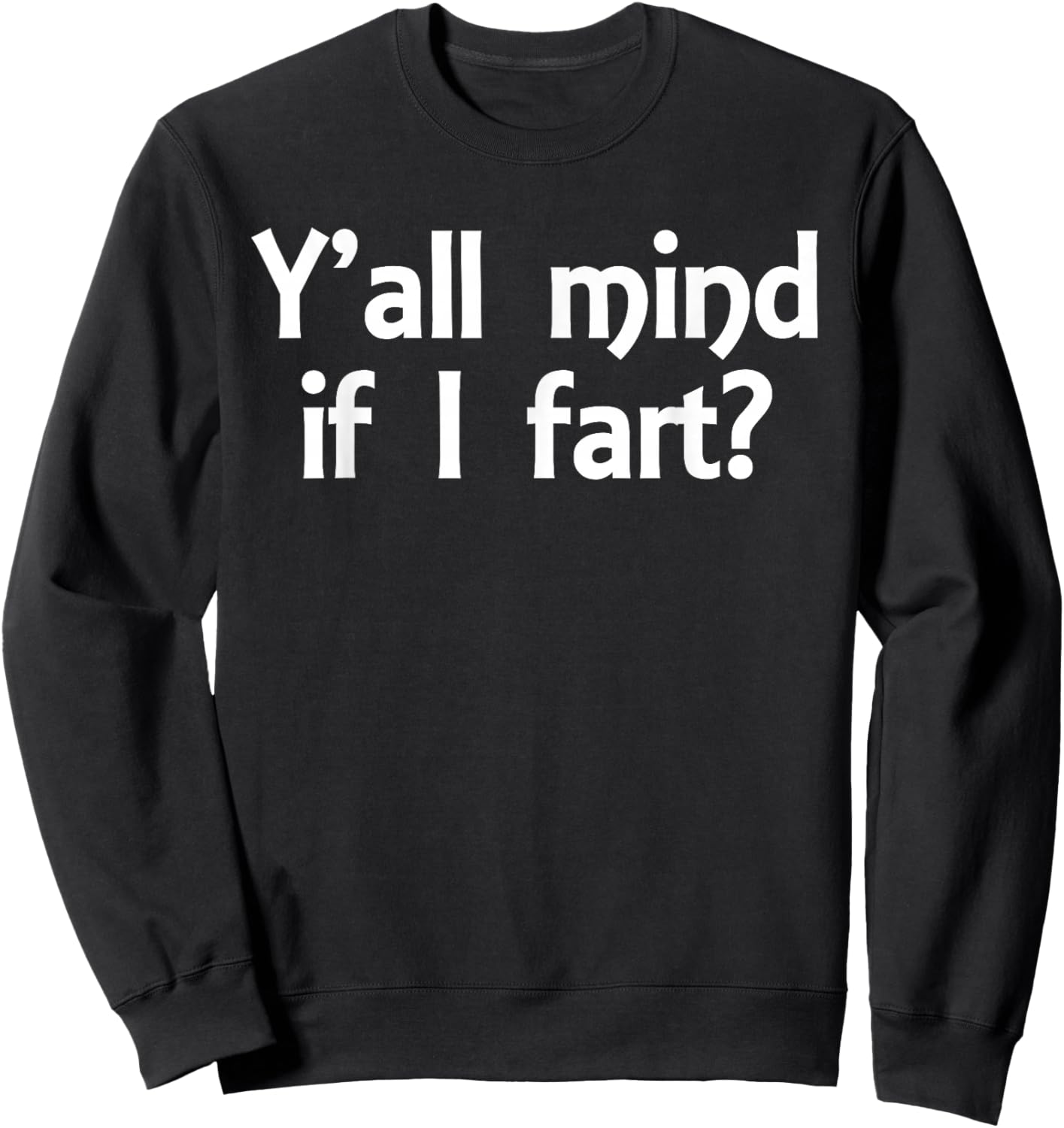 Y'all Mind If I Fart Funny Jokes Saying Sarcastic Men Women Sweatshirt - Sweatshirt | Black